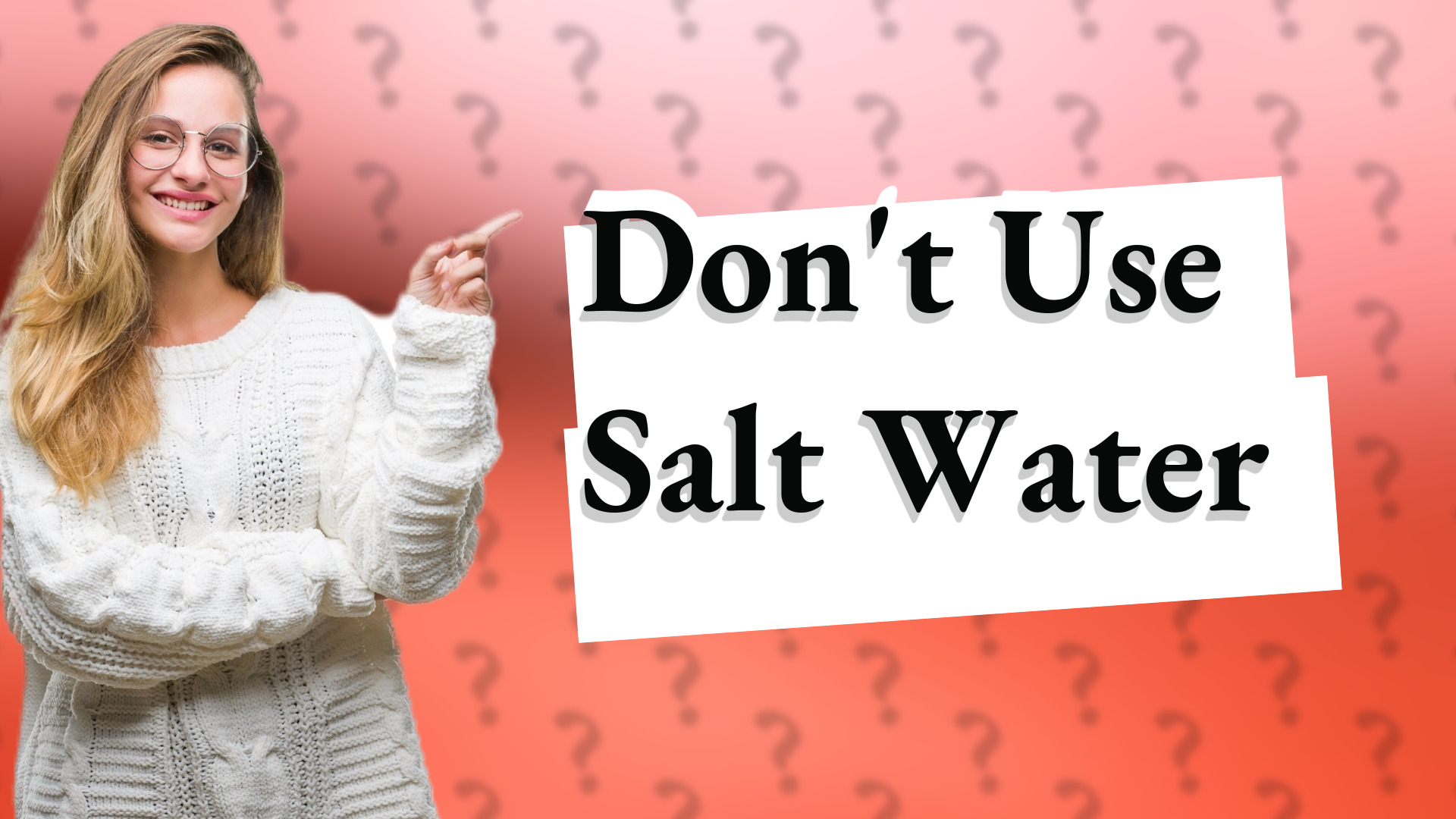Don't Use Salt Water