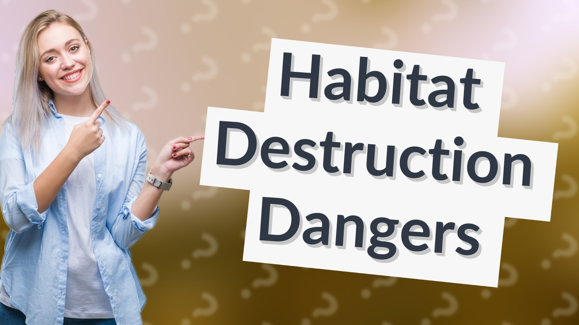 Habitat Destruction Dangers