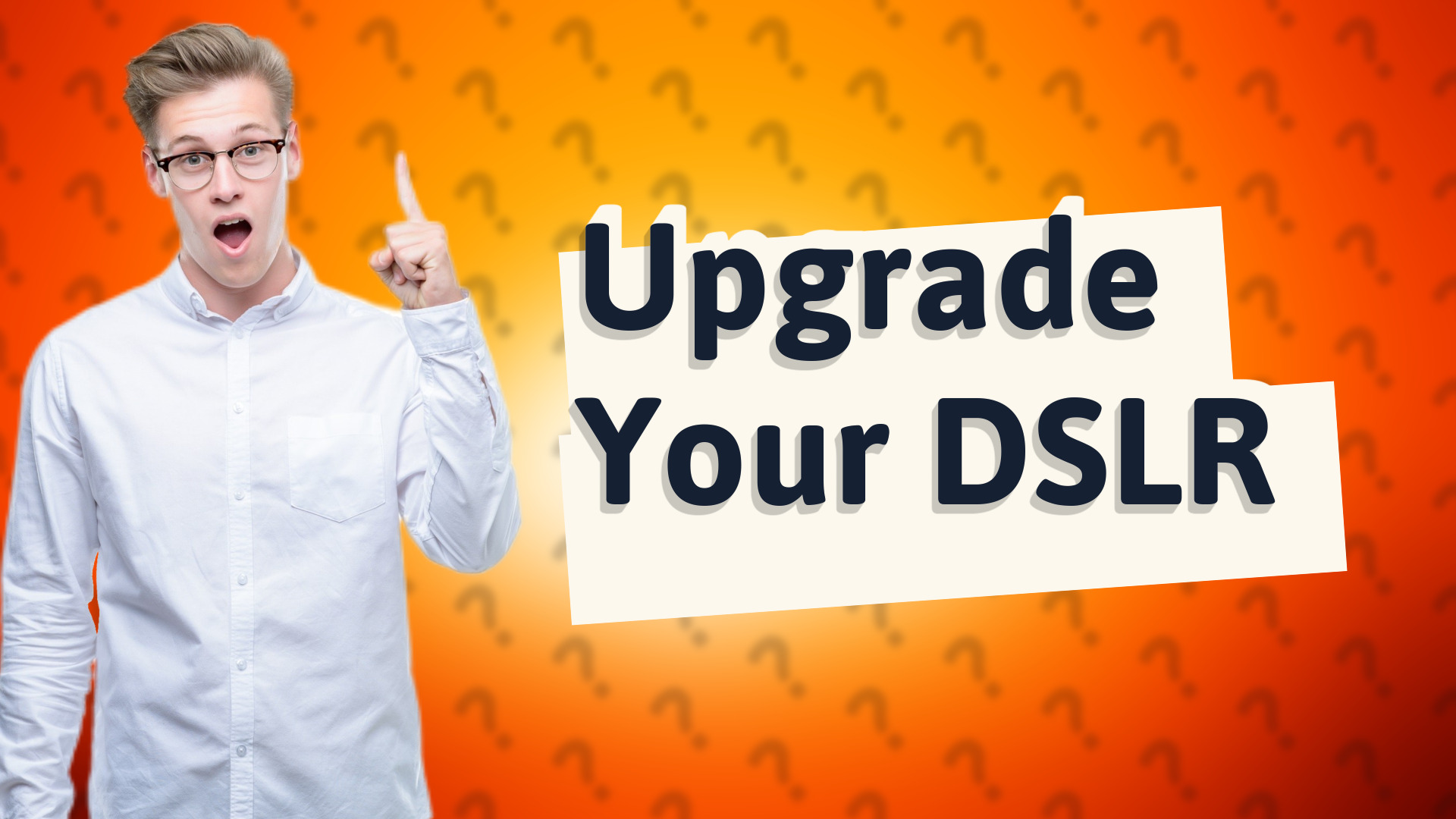 Upgrade Your DSLR