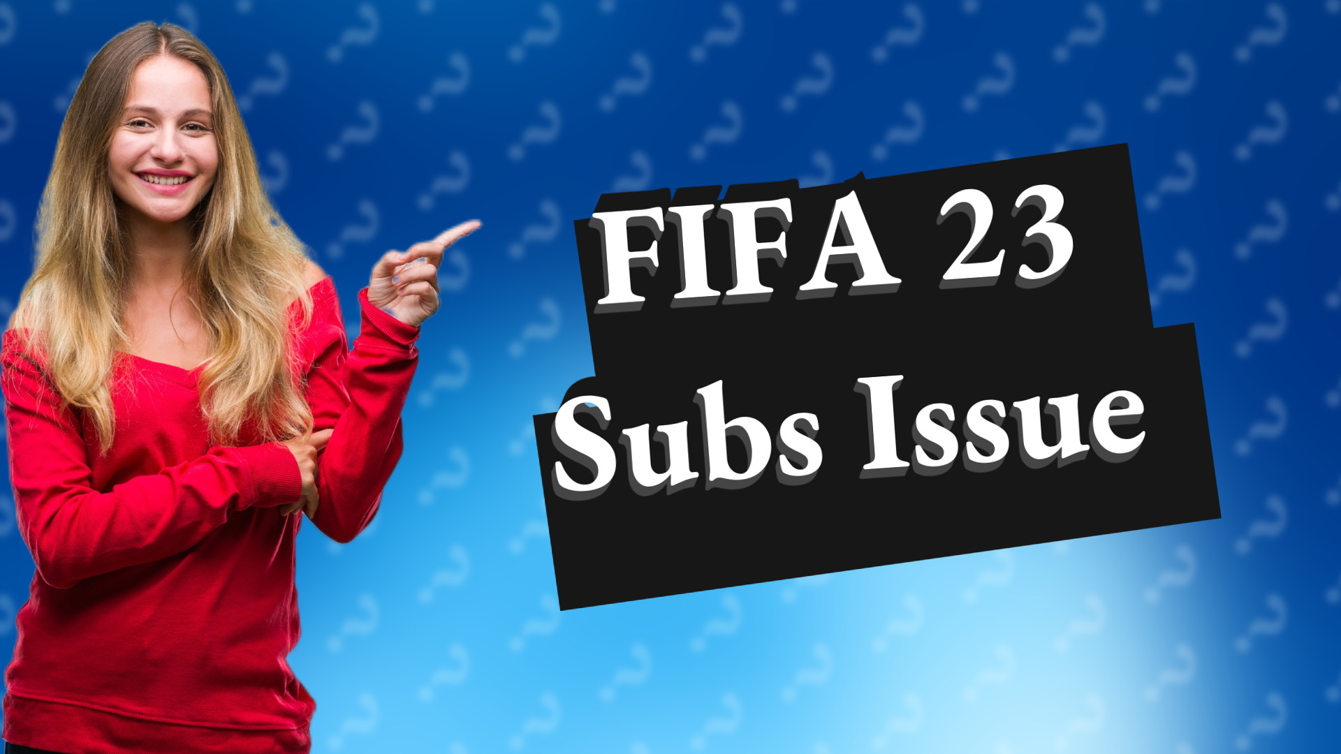 FIFA 23 Subs Issue