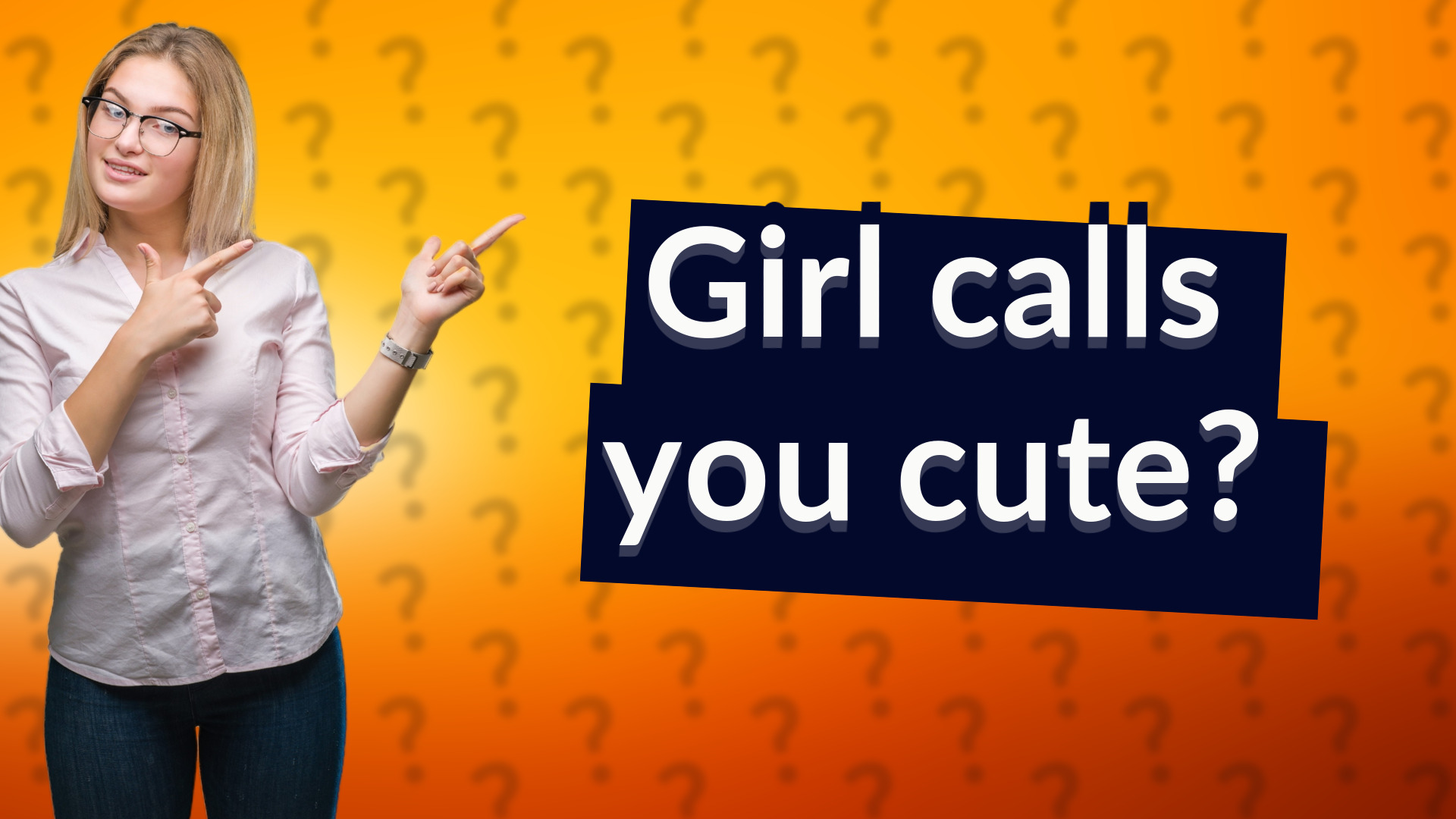 Girl calls you cute?