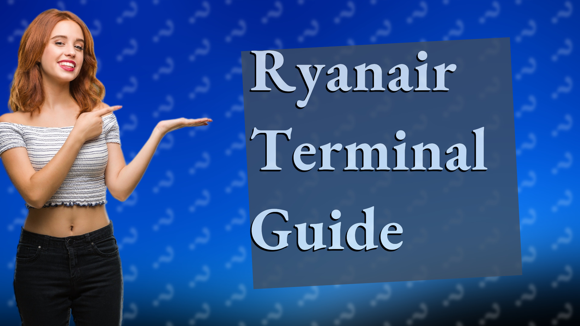 Ryanair Terminal Guide