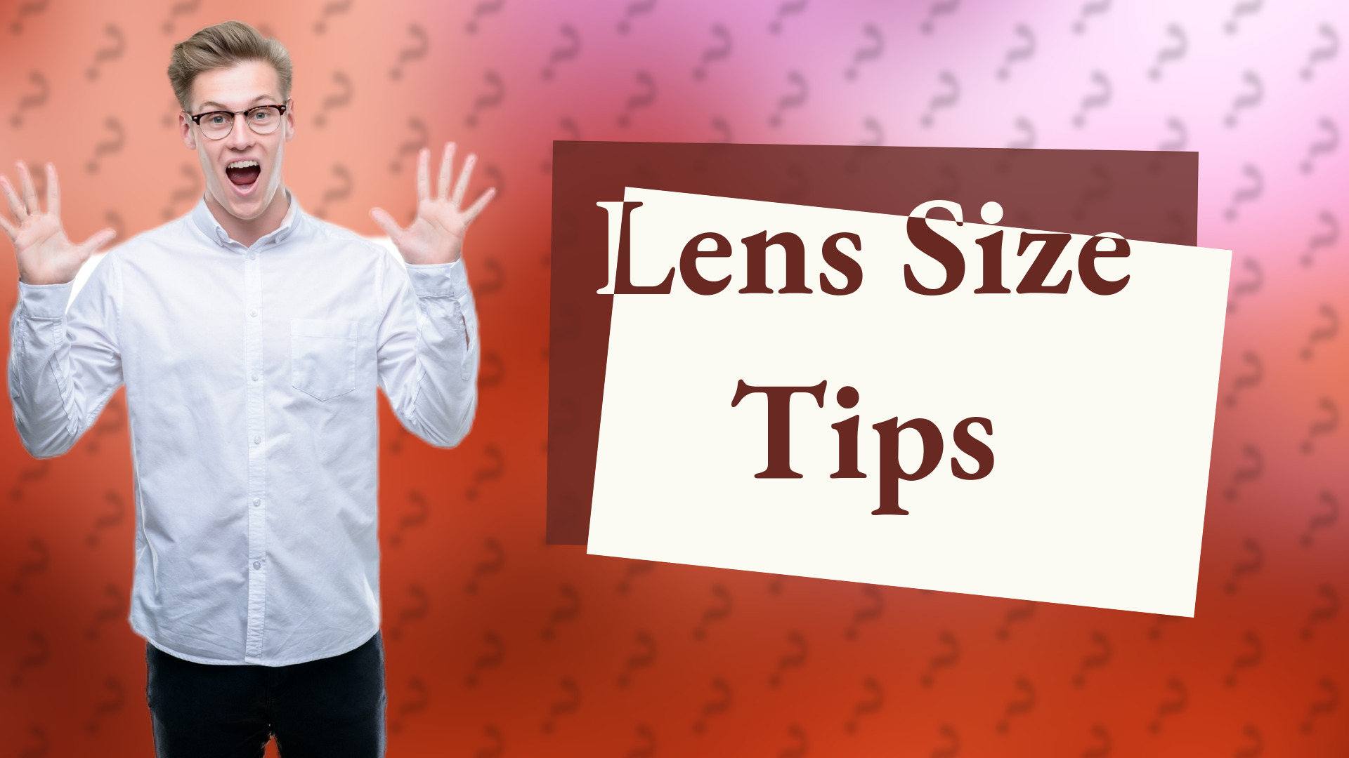 Lens Size Tips