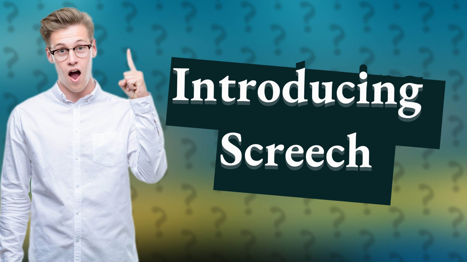 Introducing Screech