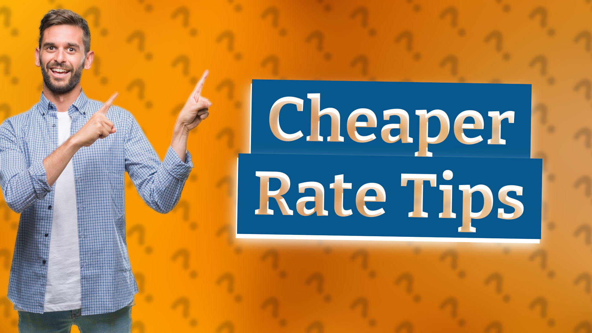 Cheaper Rate Tips