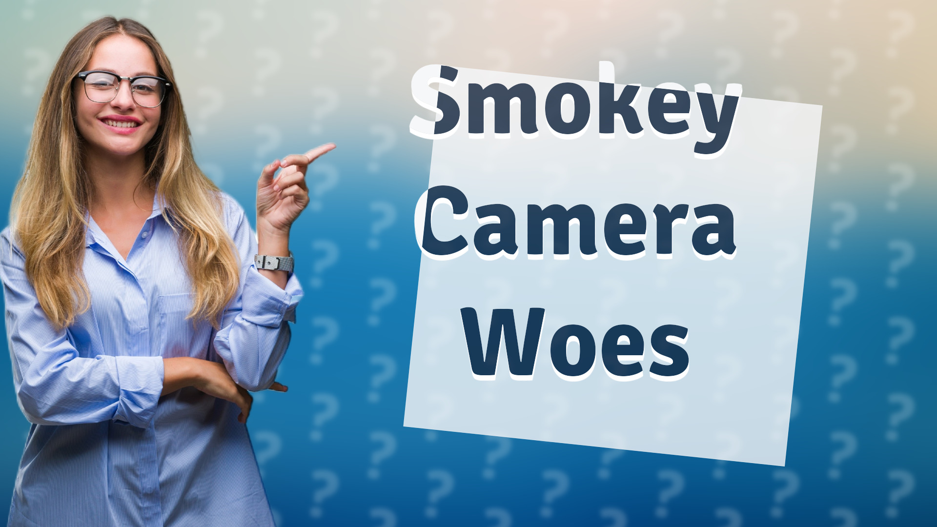 Smokey Camera Woes