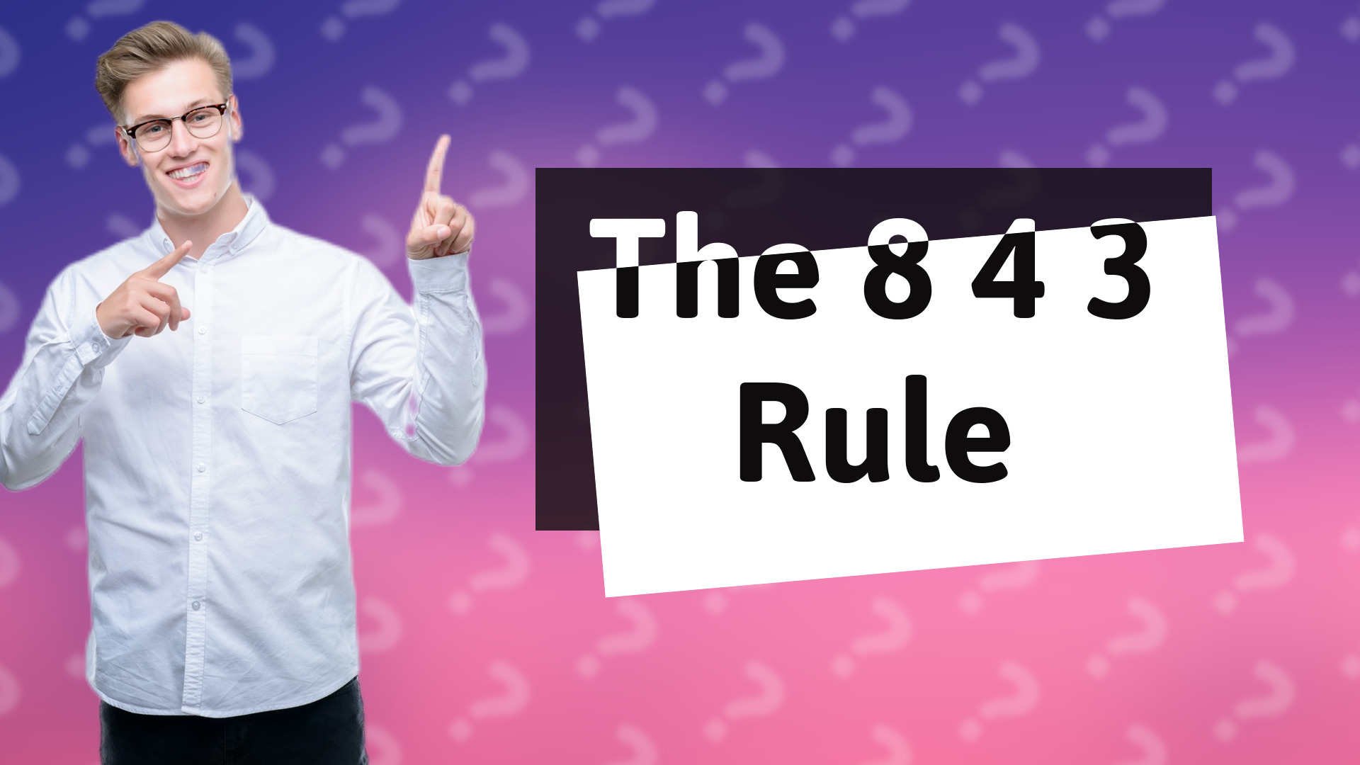 The 8 4 3 Rule