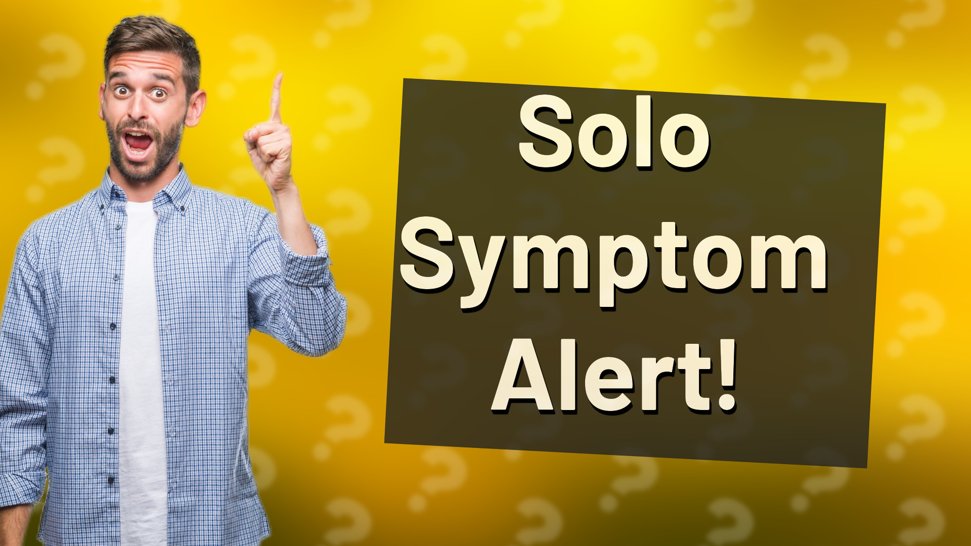 Solo Symptom Alert!