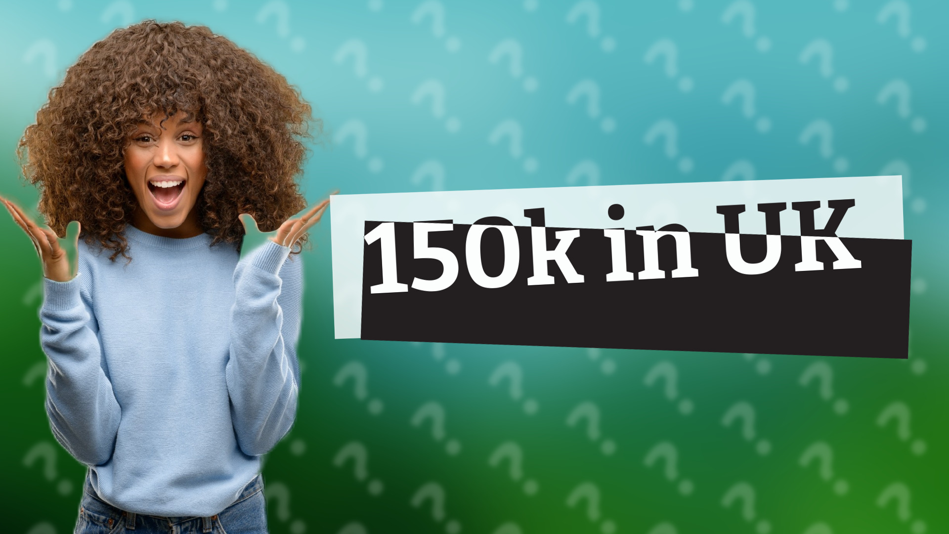 150k in UK
