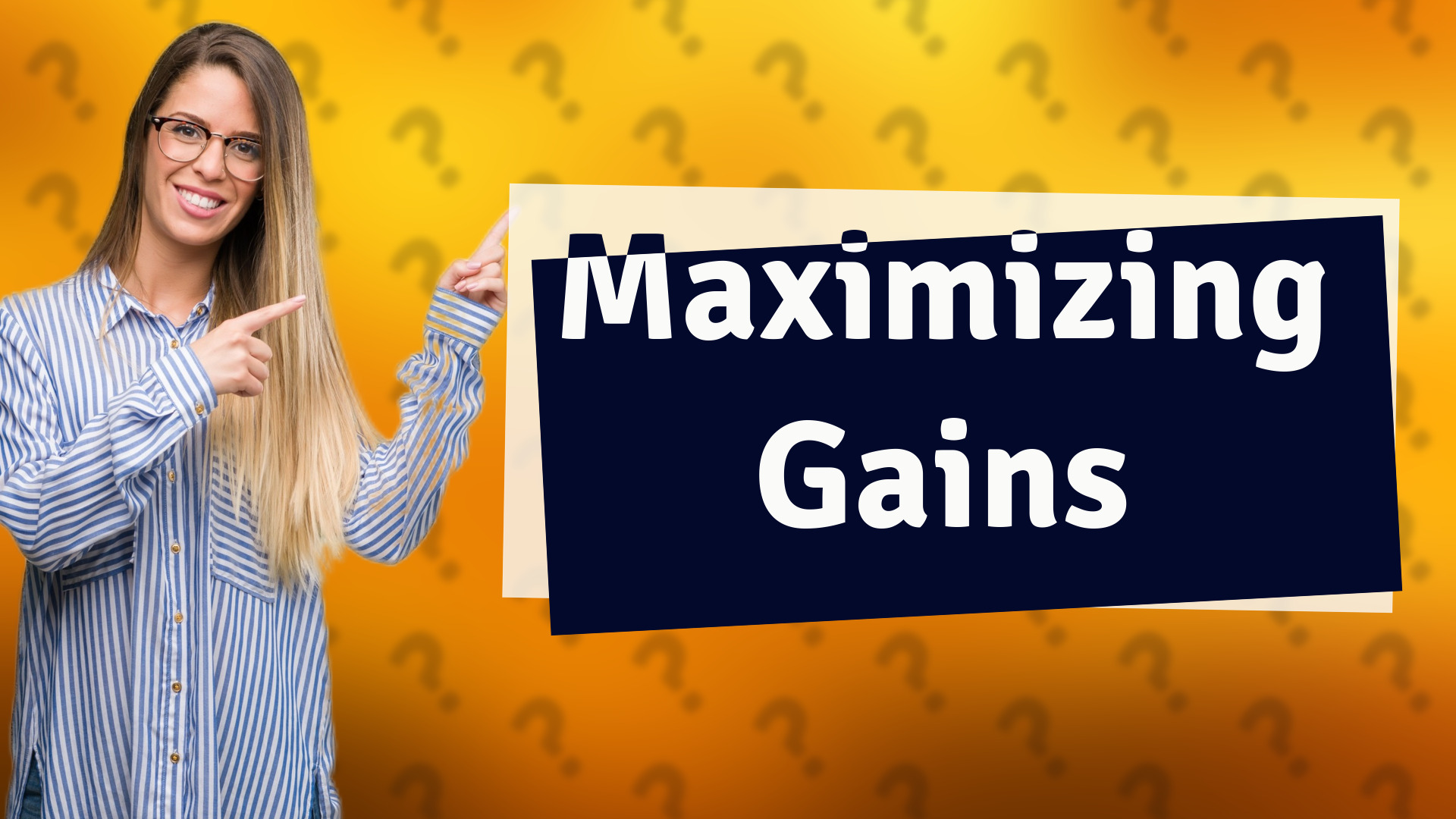 Maximizing Gains