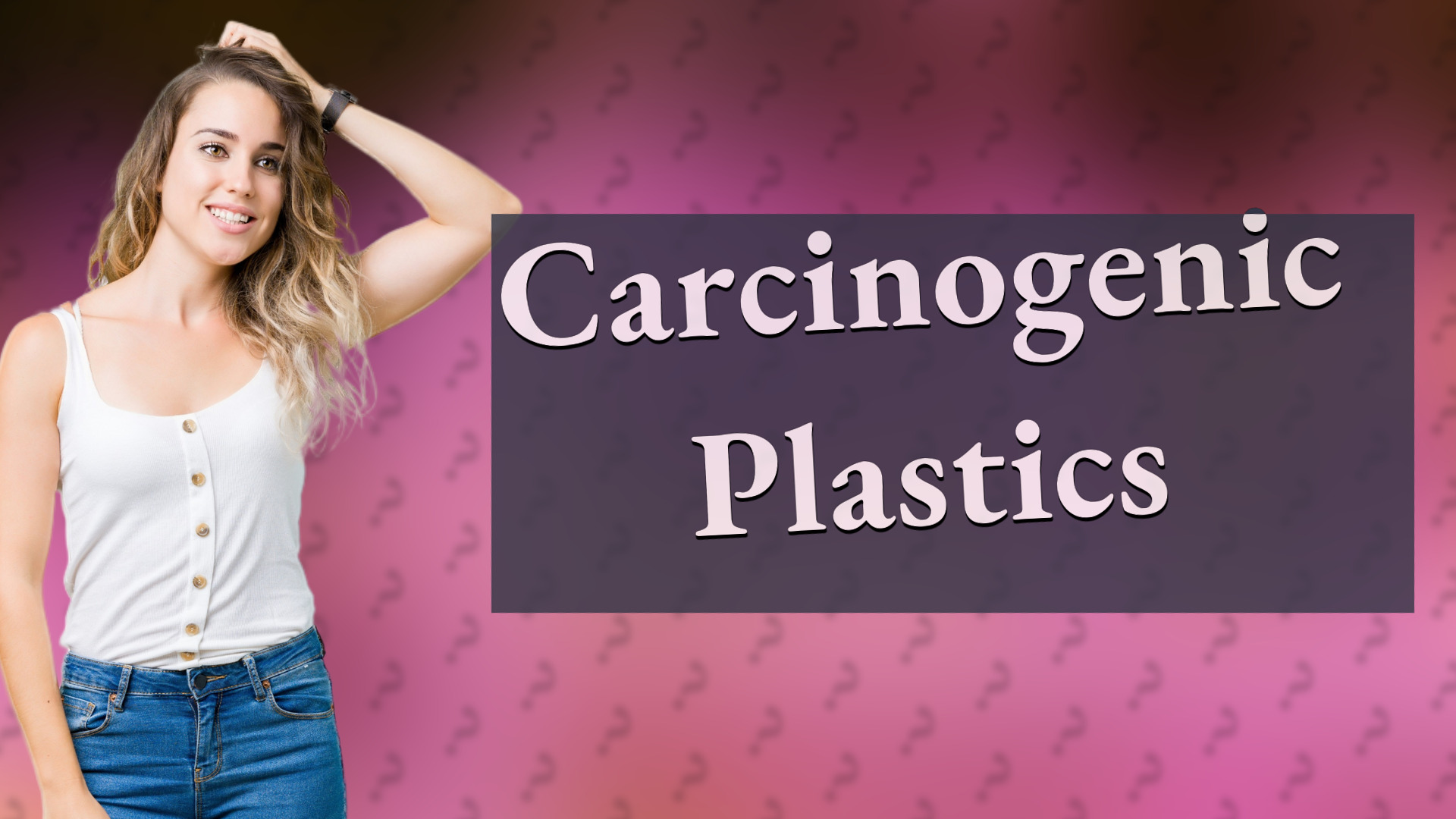 Carcinogenic Plastics