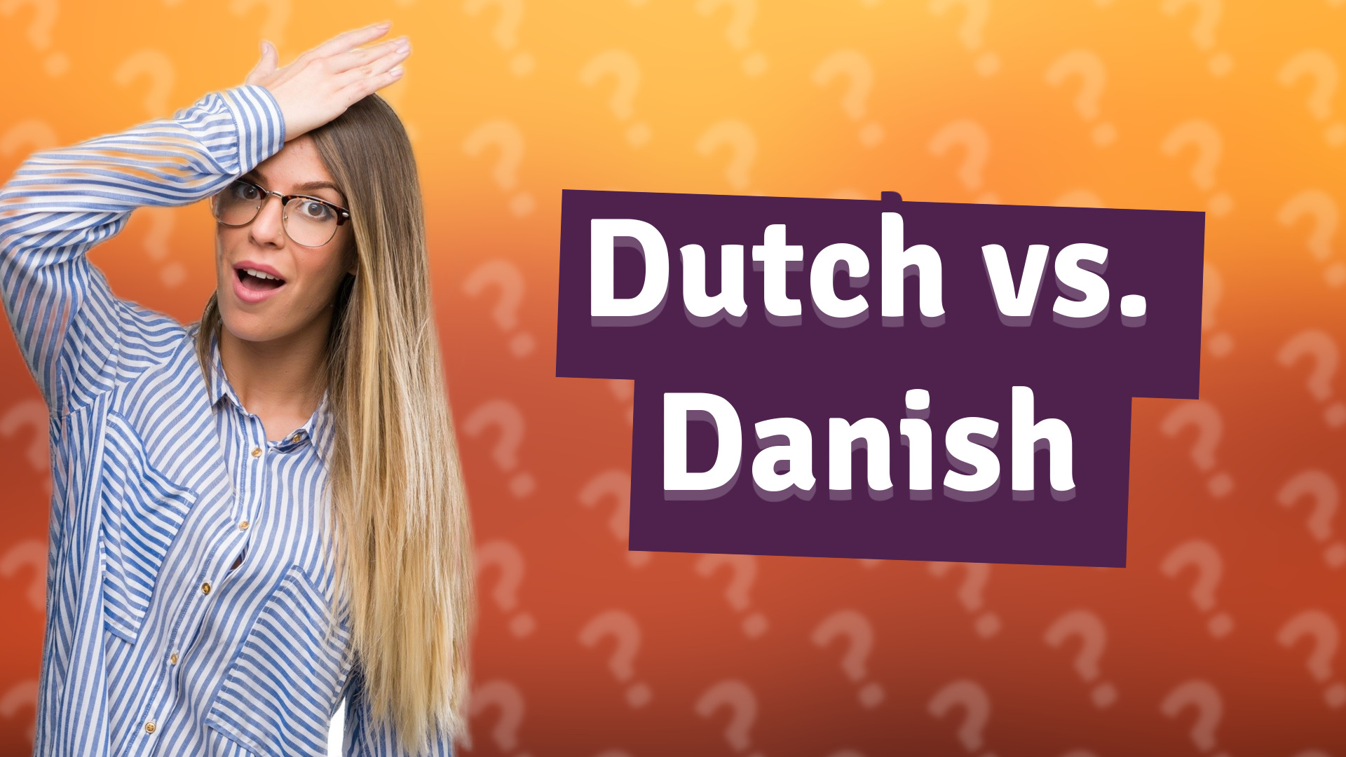 Dutch vs. Danish