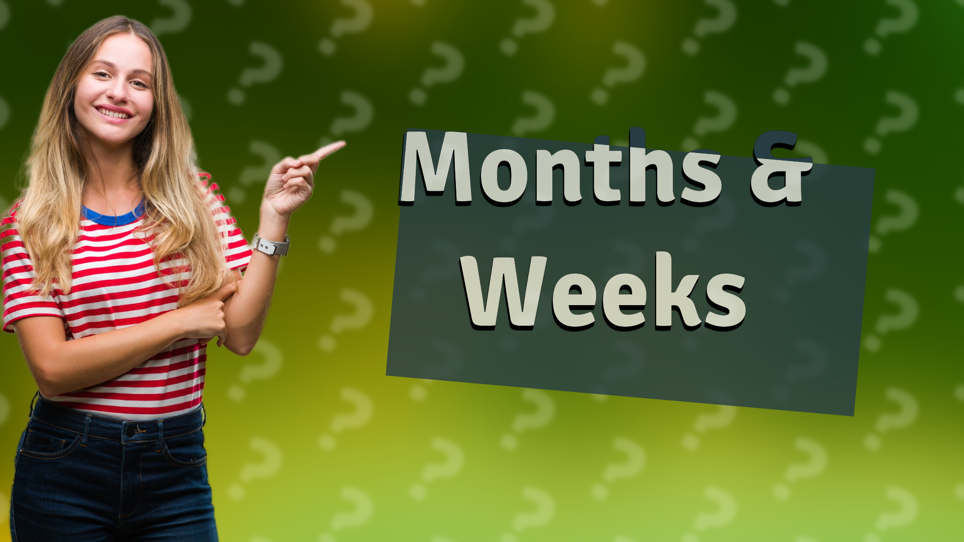 Months & Weeks