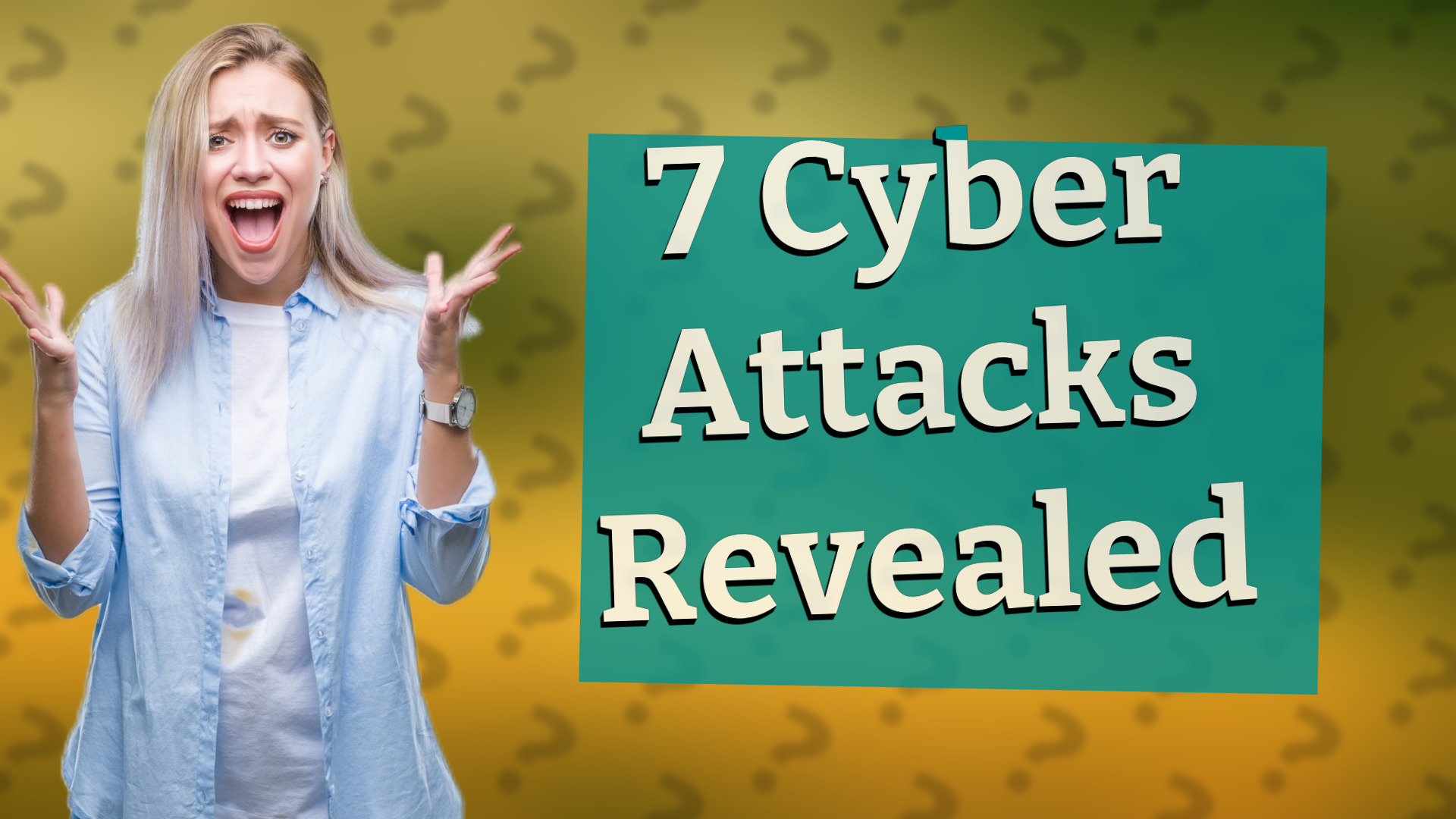 7 Cyber Attacks Revealed