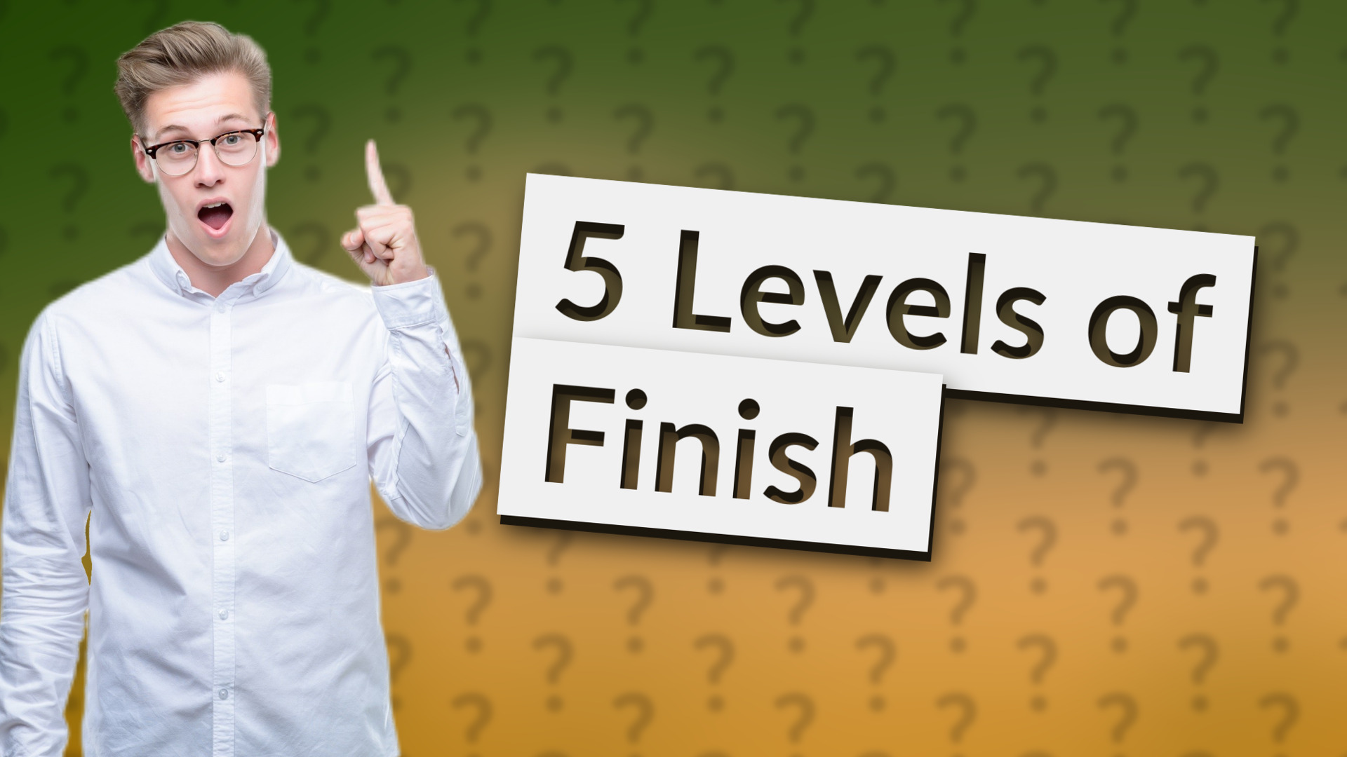 5 Levels of Finish