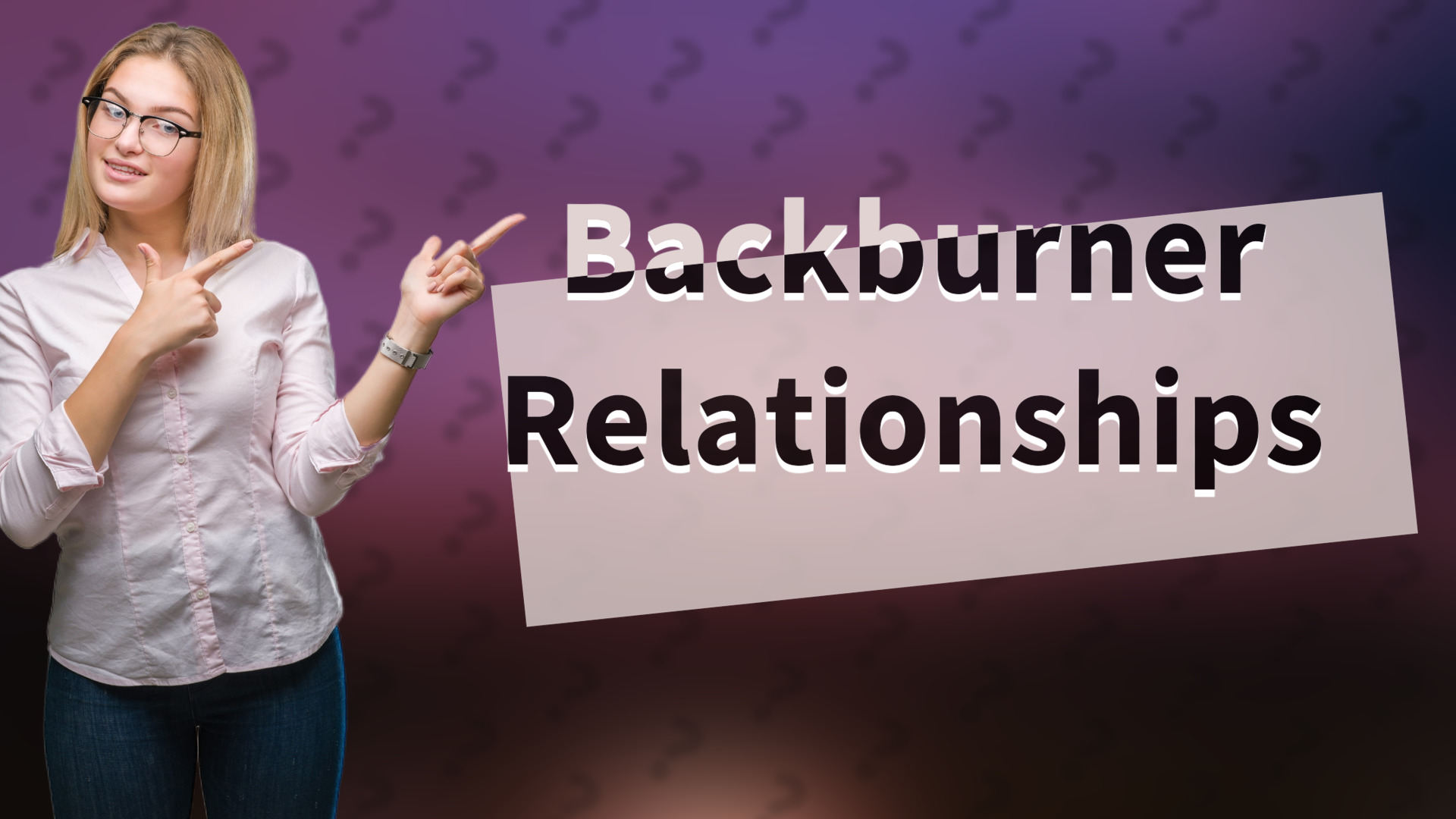 Backburner Relationships