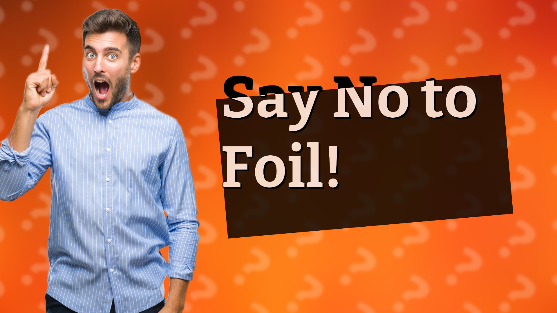 Say No to Foil!