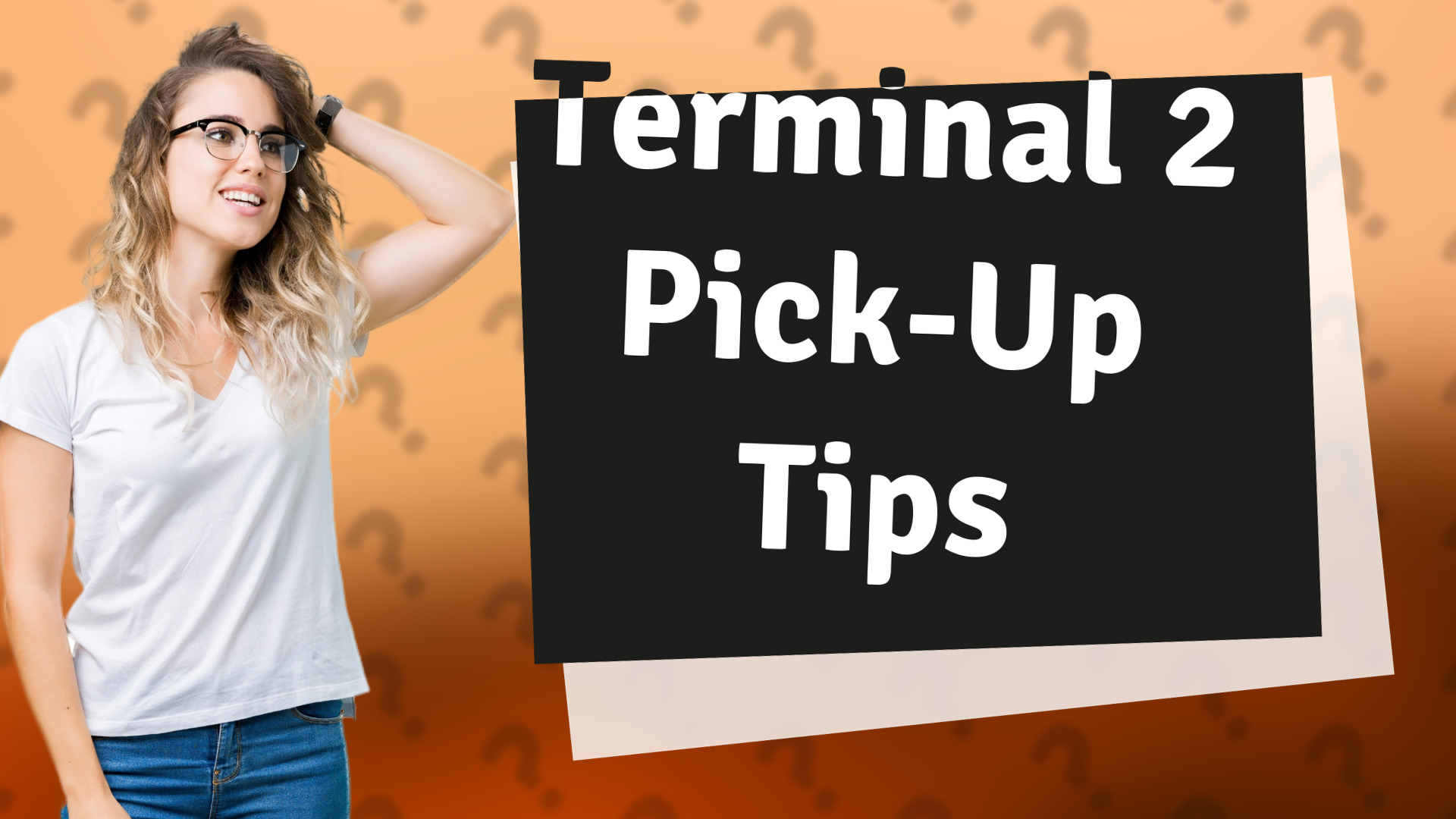 Terminal 2 Pick-Up Tips