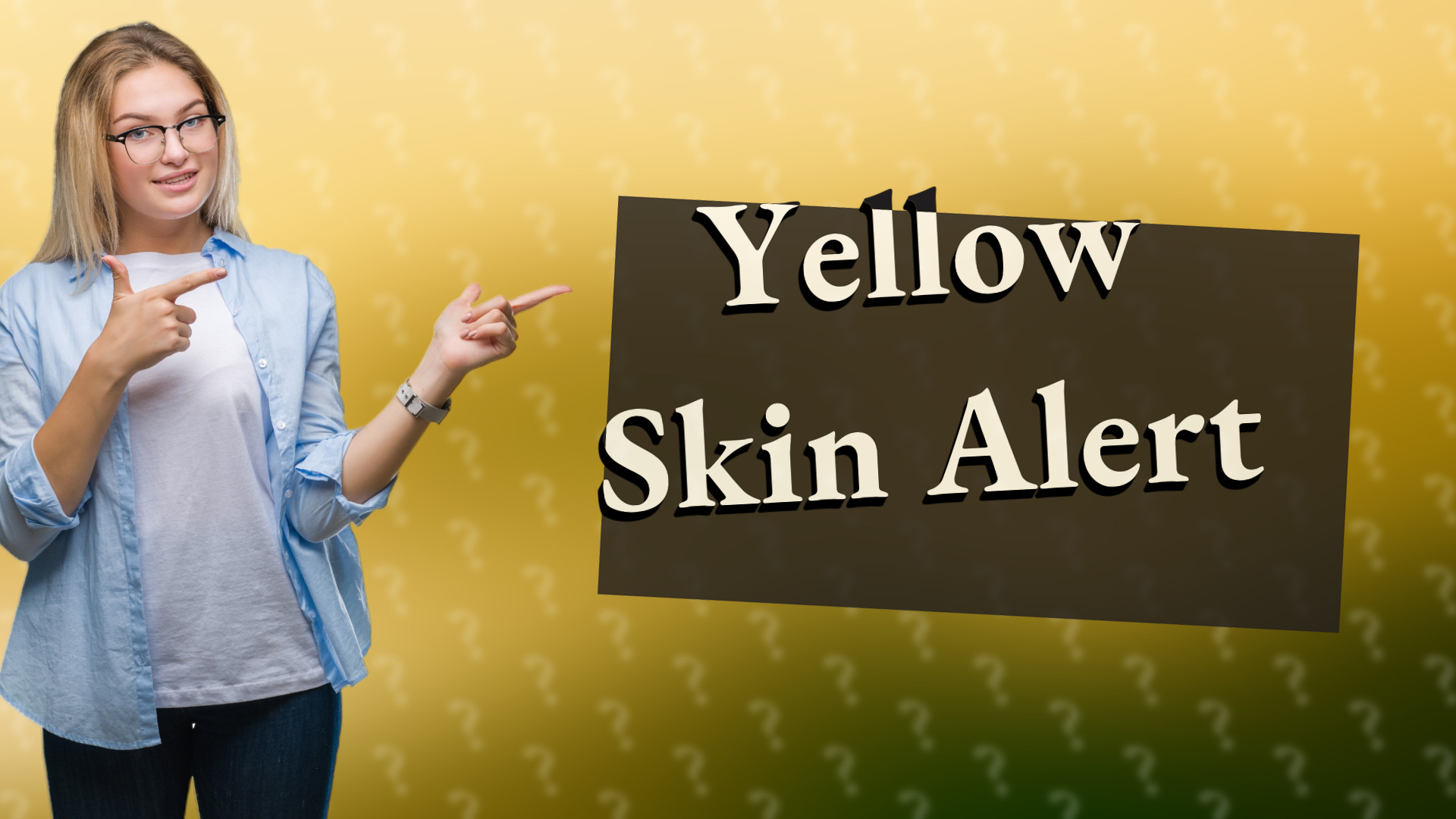 Yellow Skin Alert