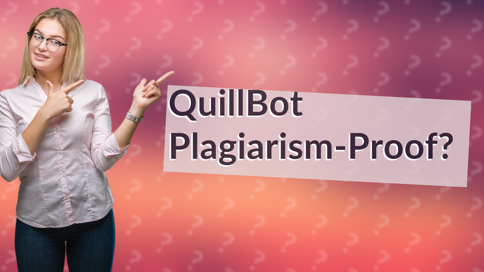 QuillBot Plagiarism-Proof?