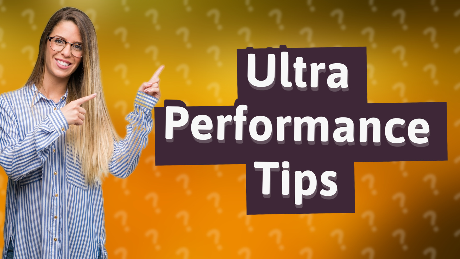 Ultra Performance Tips