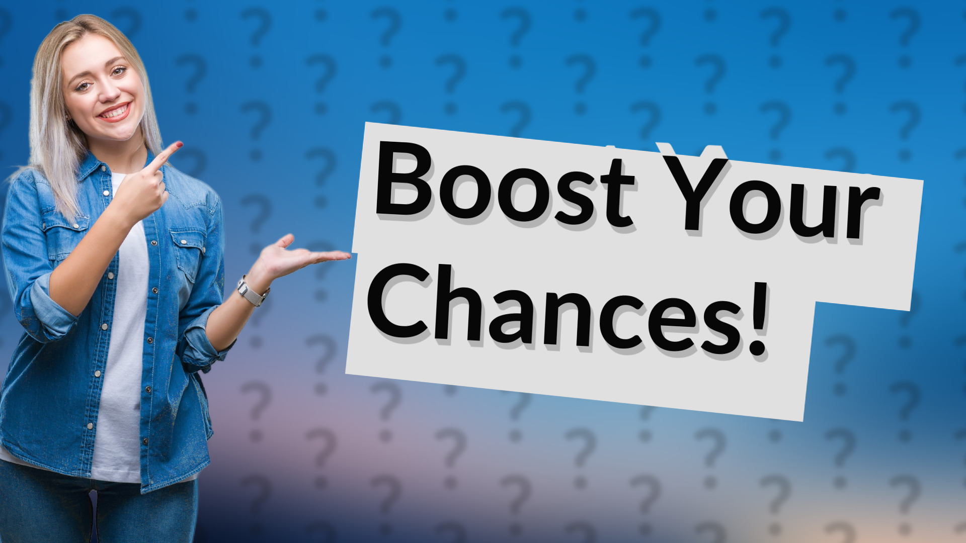 Boost Your Chances!