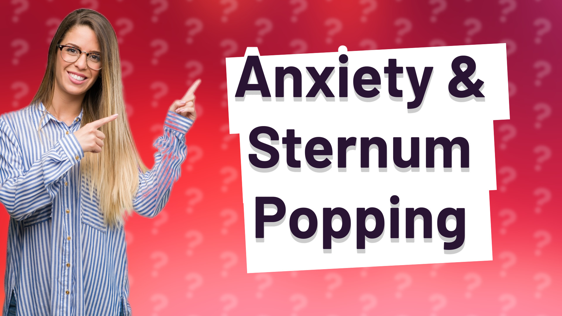 Anxiety & Sternum Popping