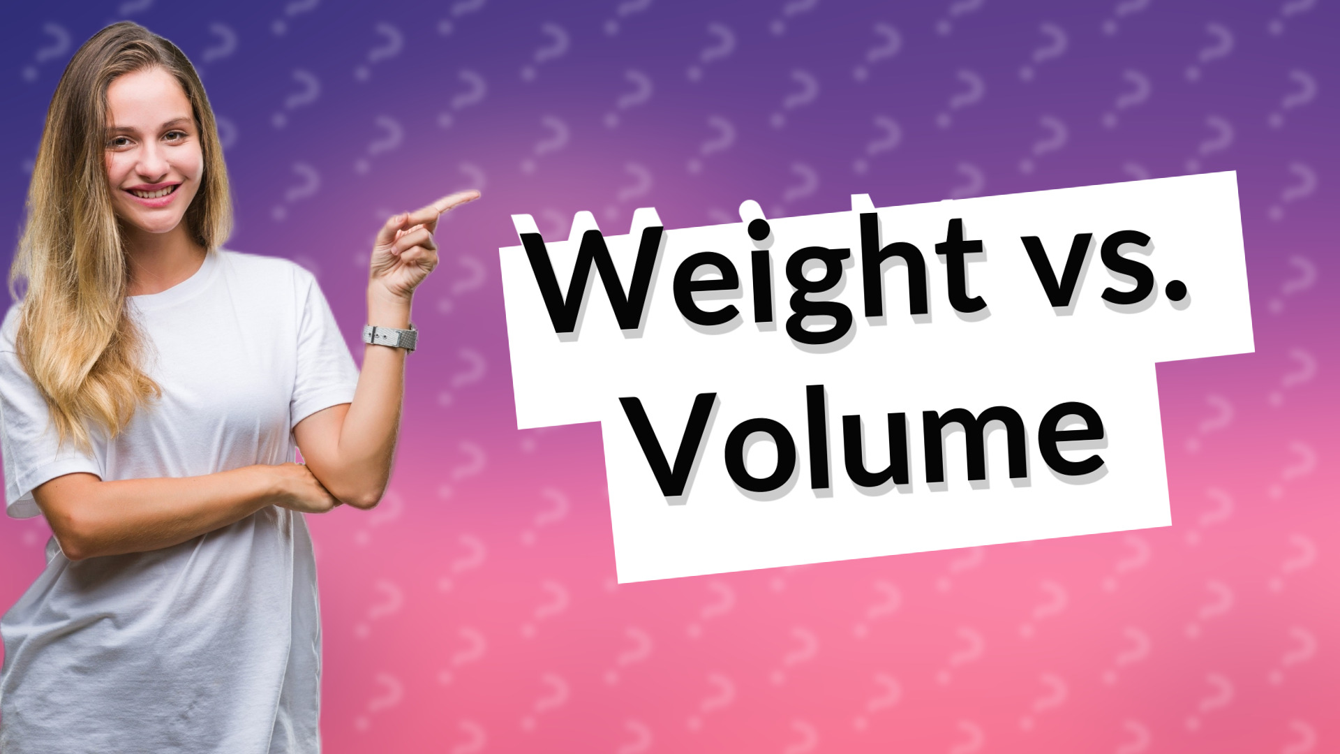 Weight vs. Volume