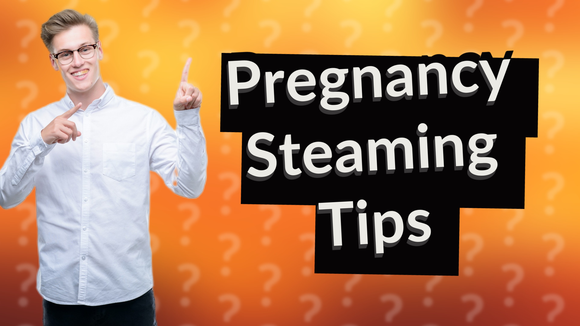 Pregnancy Steaming Tips