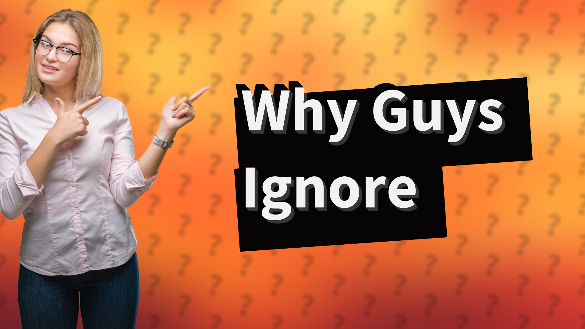 Why Guys Ignore