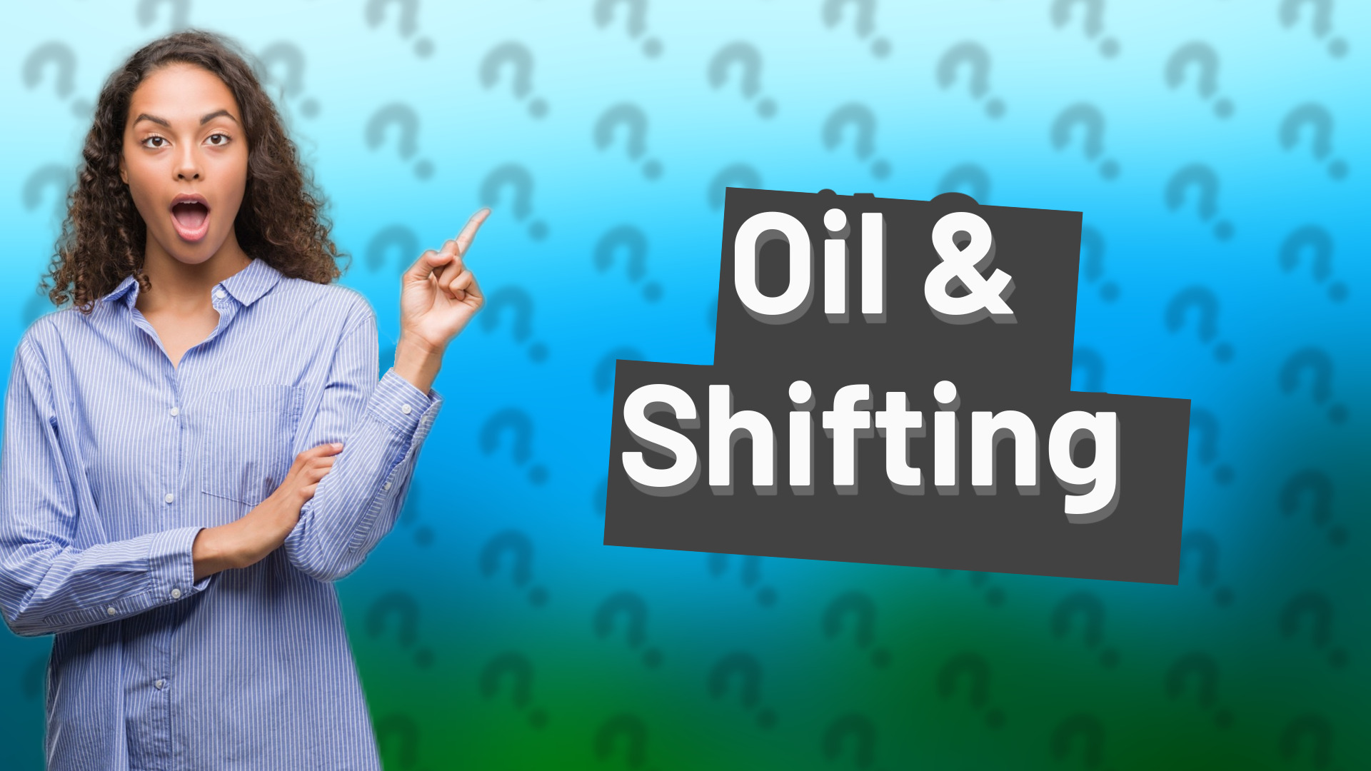 Oil & Shifting