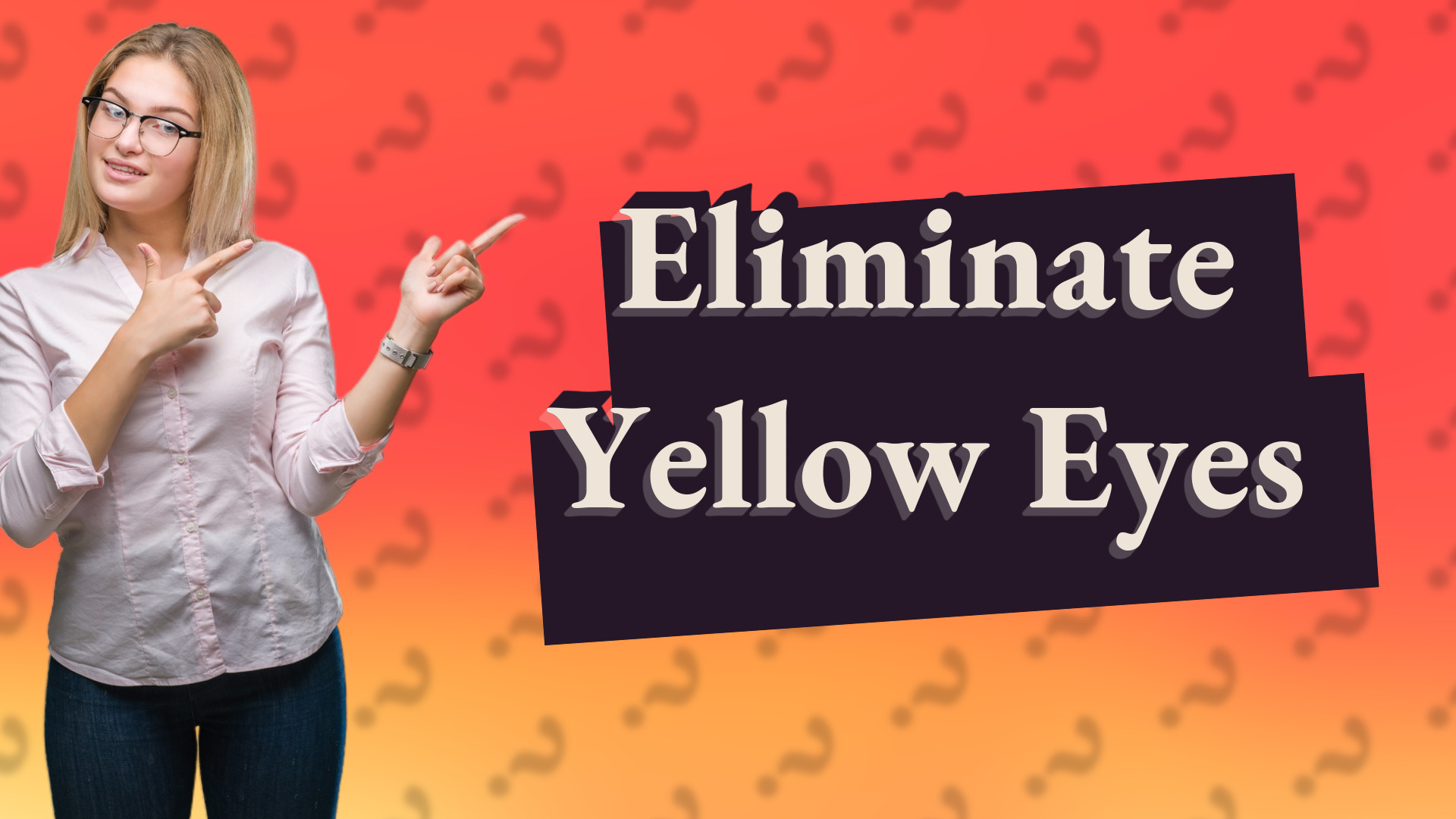 Eliminate Yellow Eyes