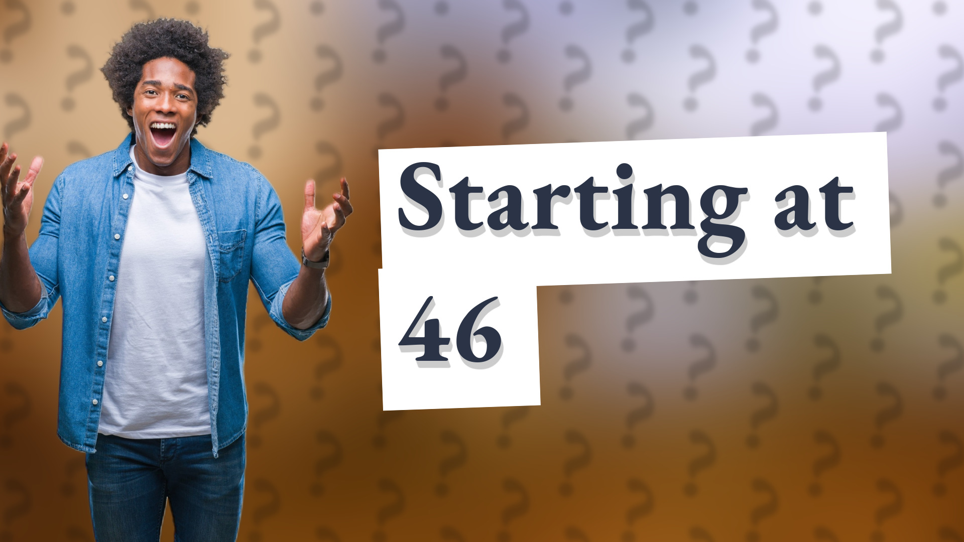 Starting at 46
