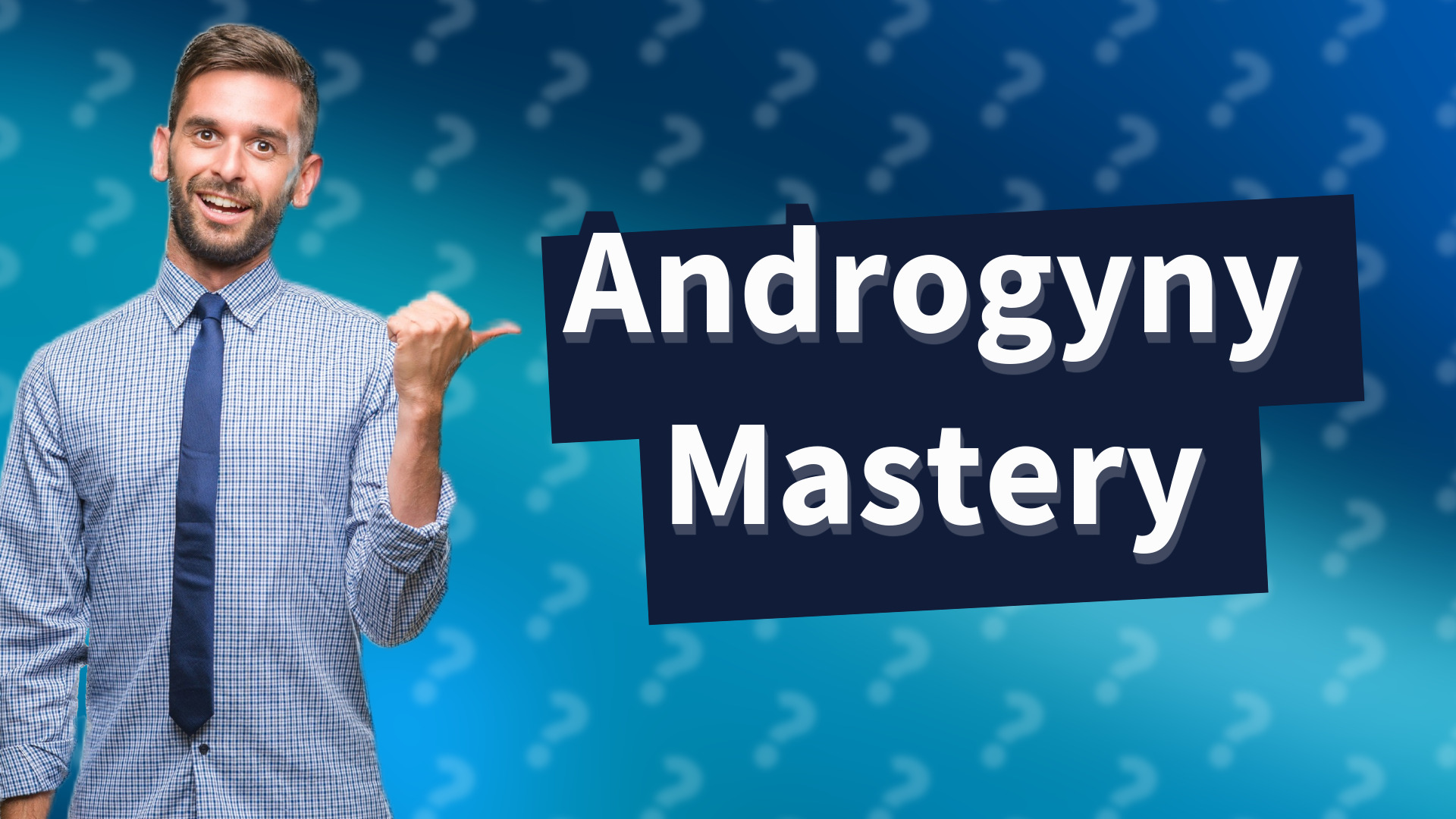 Androgyny Mastery