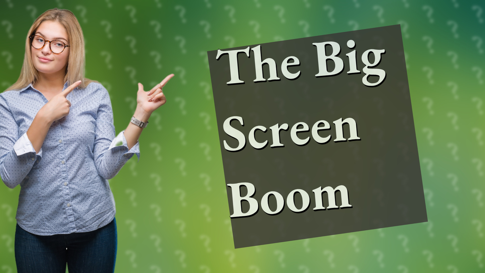 The Big Screen Boom