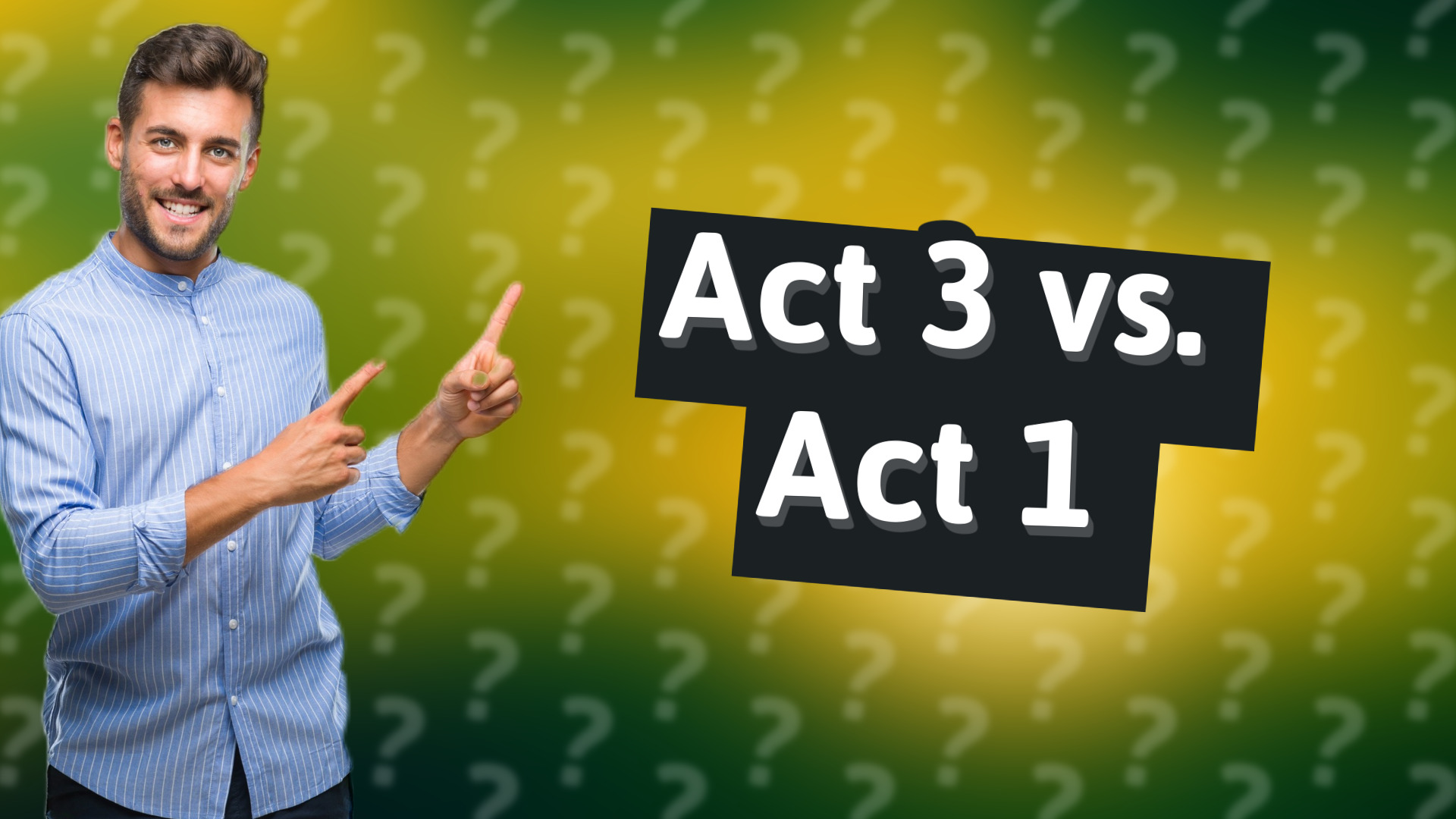 Act 3 vs. Act 1