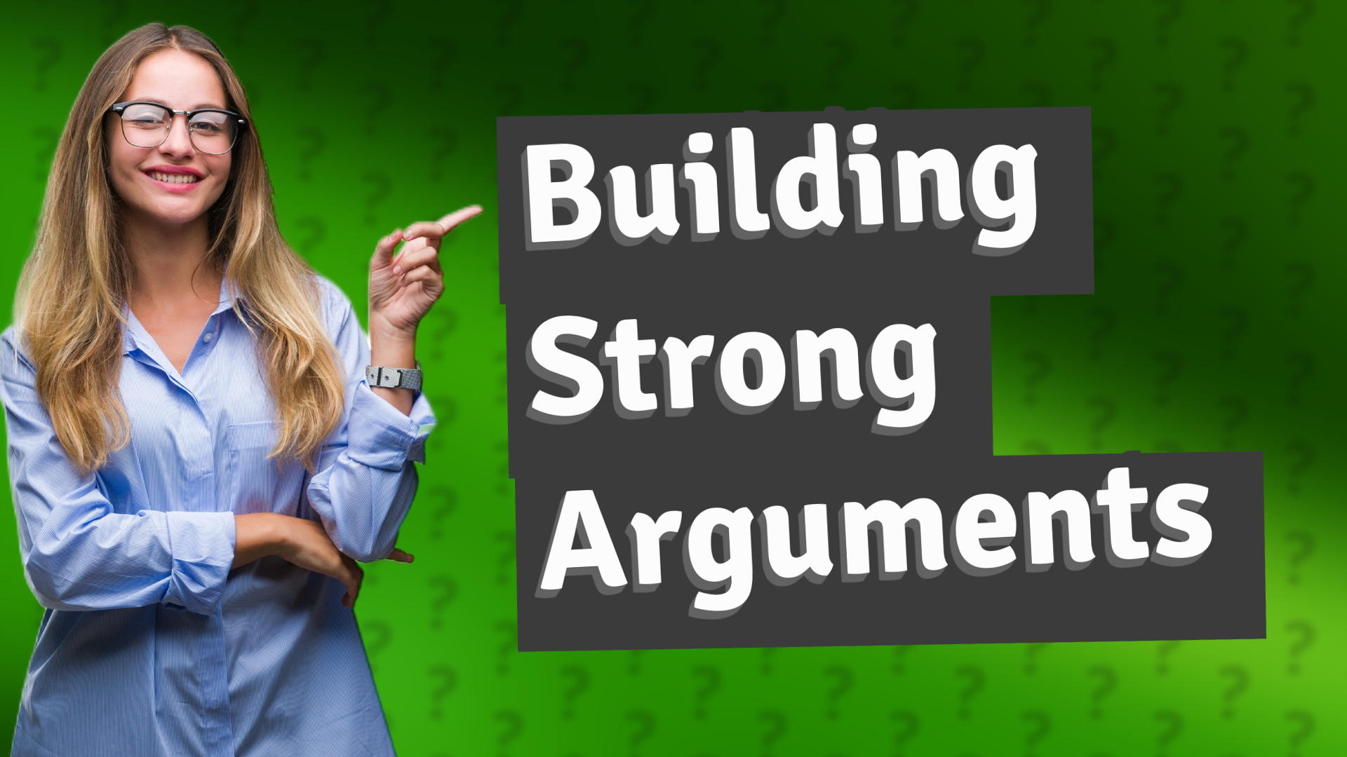 Building Strong Arguments
