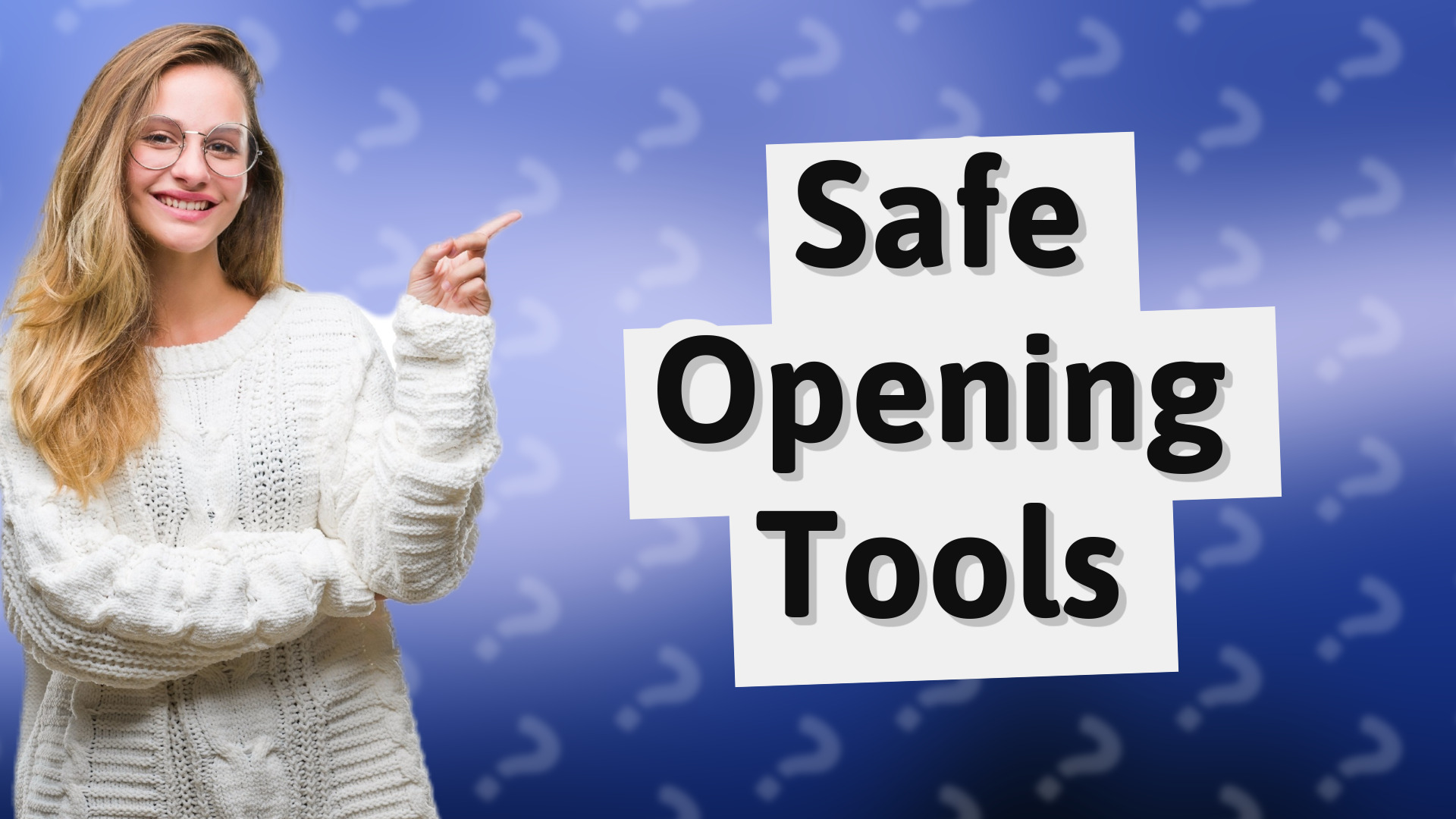 Safe Opening Tools