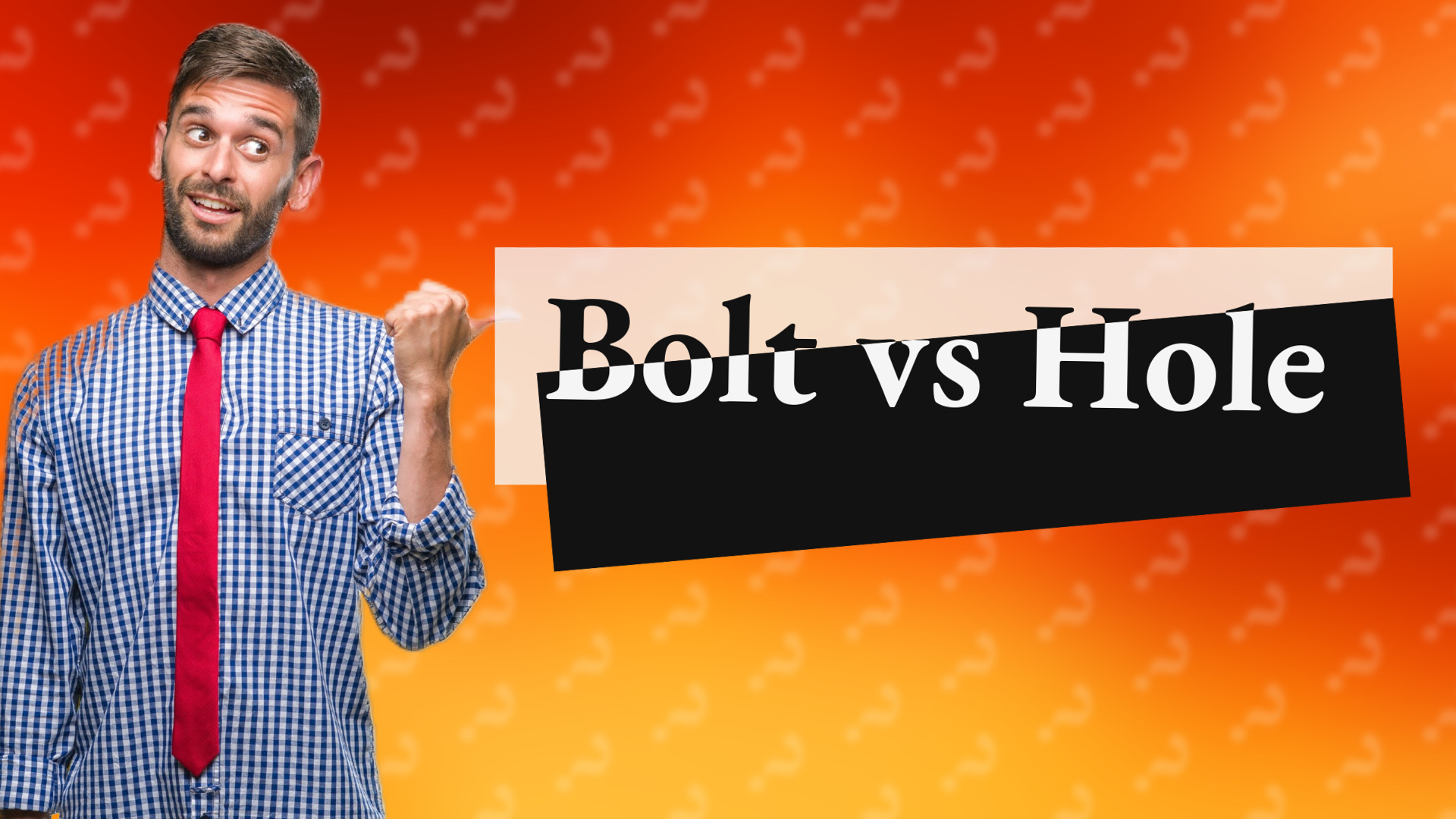 Bolt vs Hole