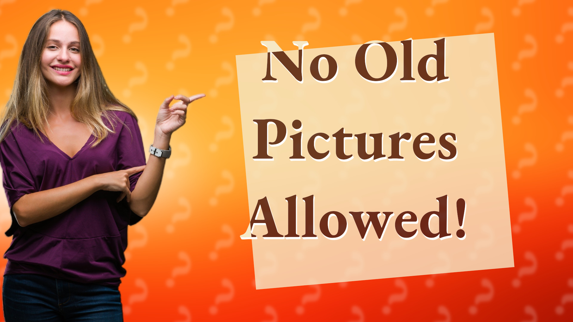 No Old Pictures Allowed!