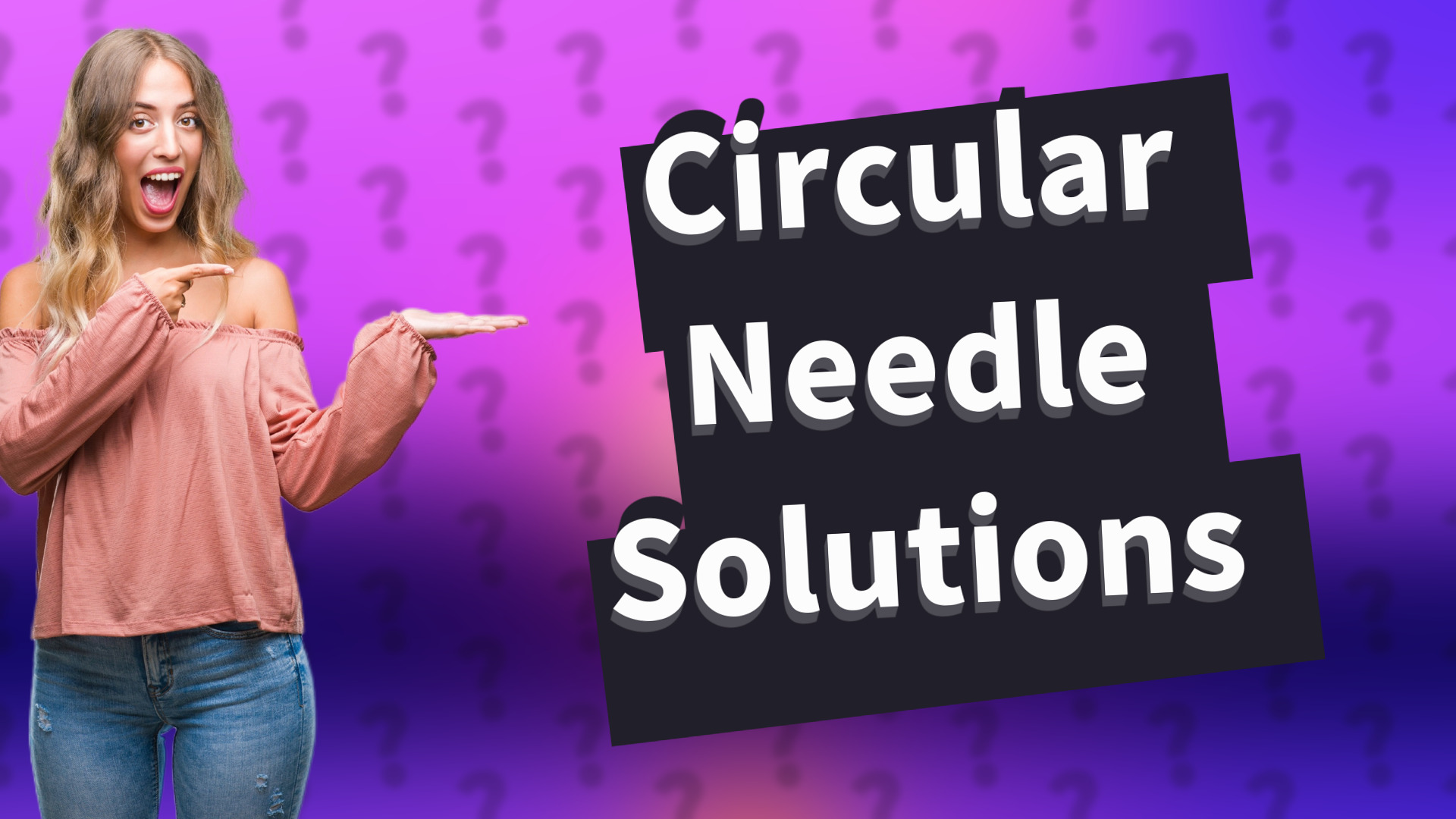 Circular Needle Solutions