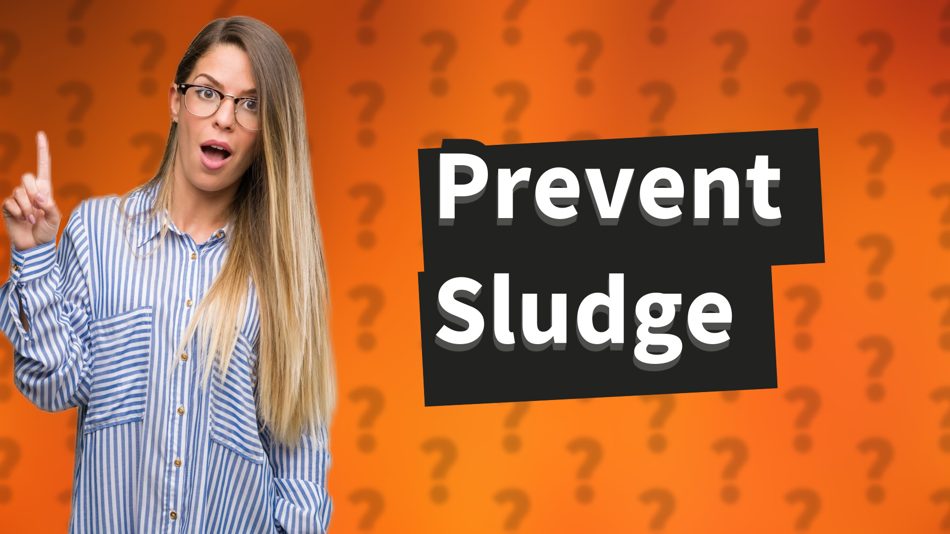 Prevent Sludge