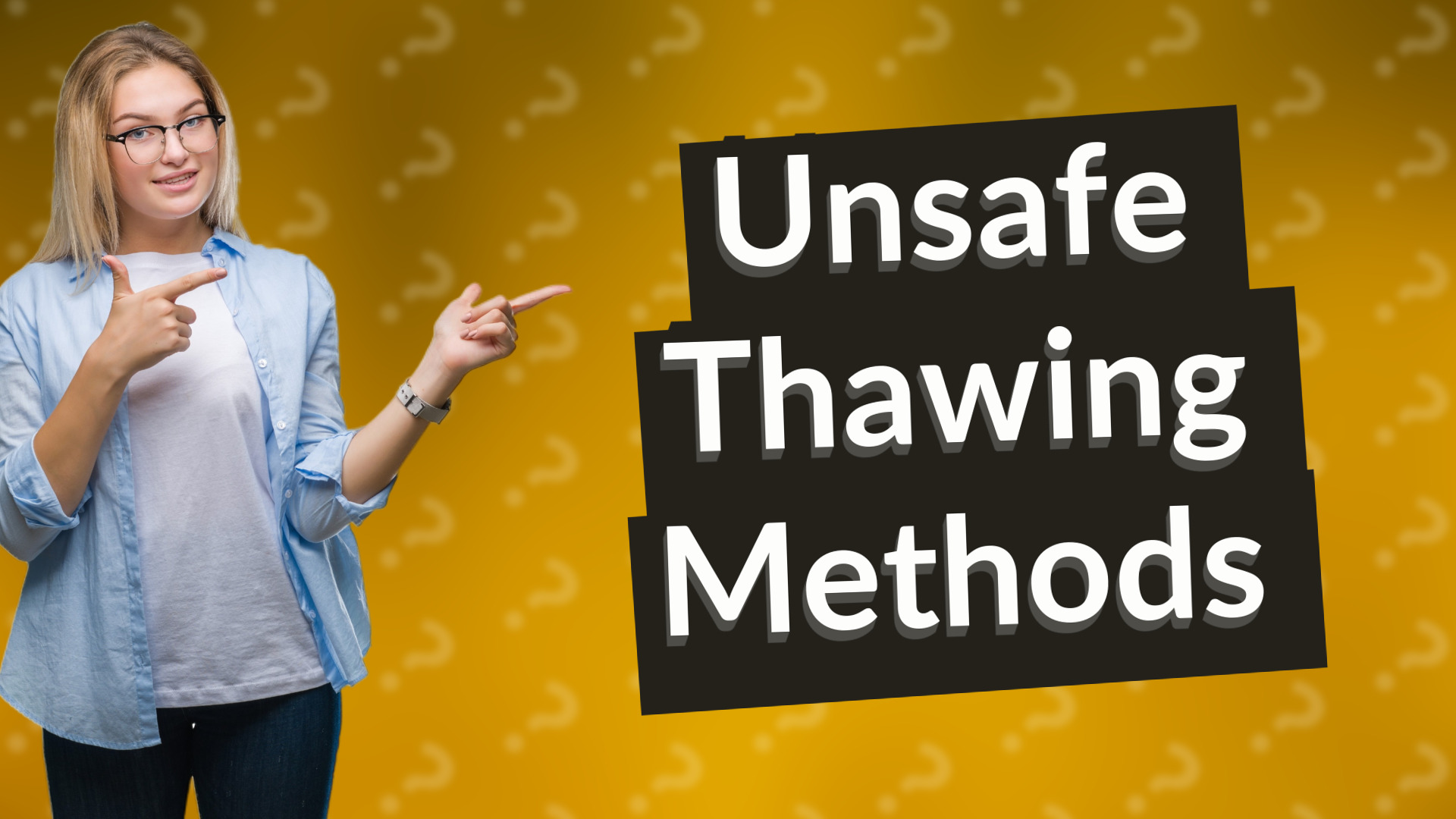 Unsafe Thawing Methods