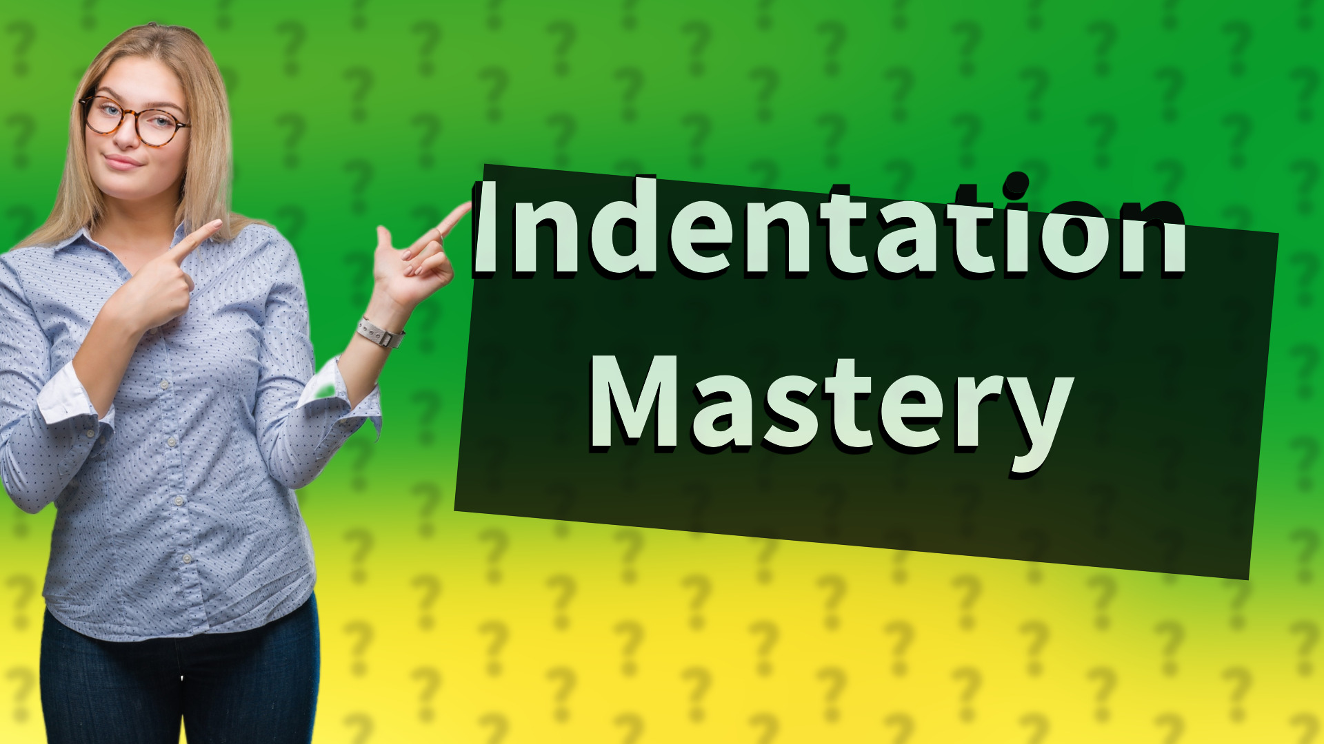 Indentation Mastery