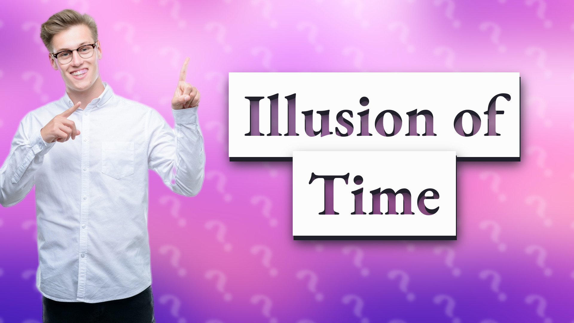 Illusion of Time