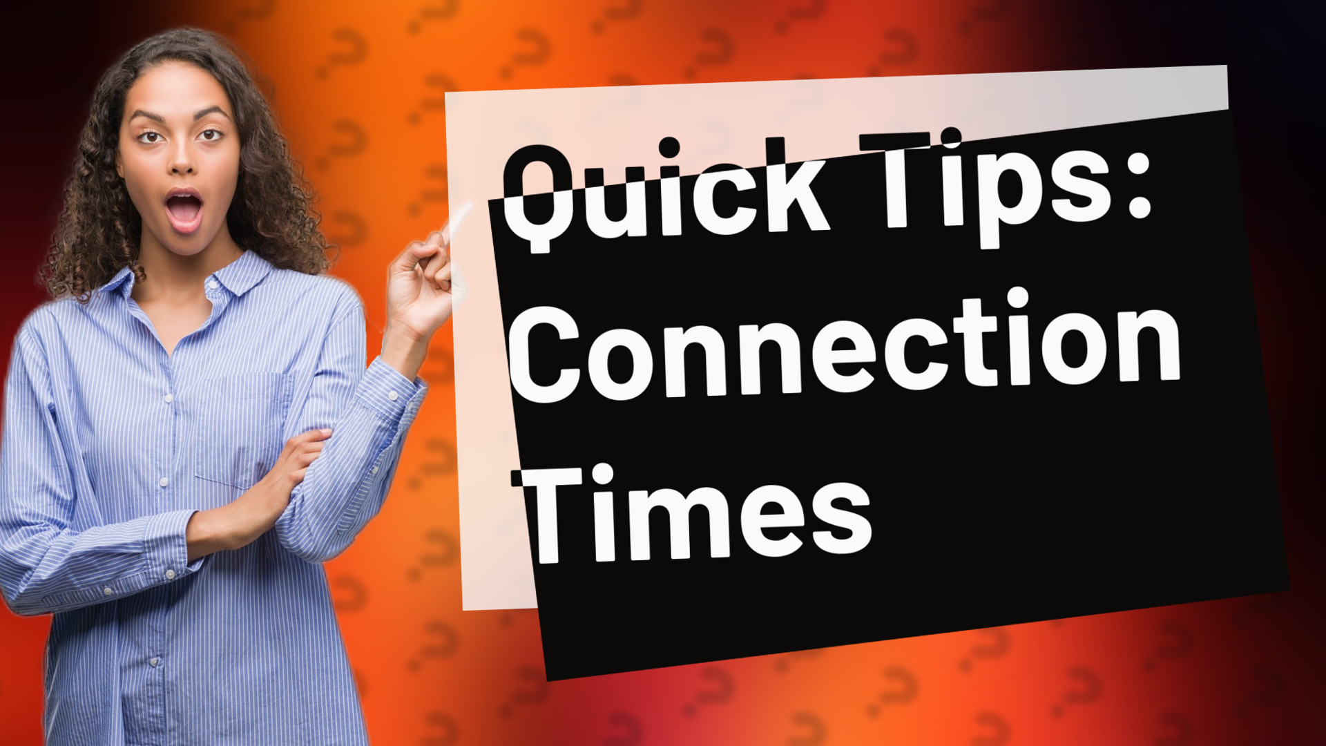 Quick Tips: Connection Times