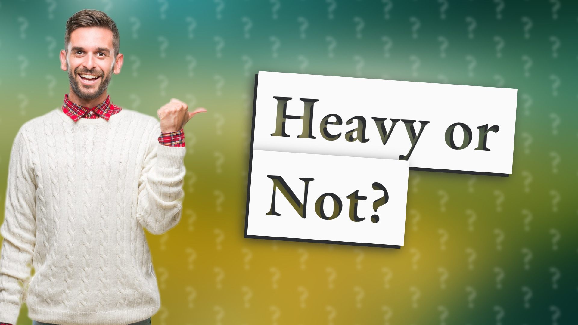 Heavy or Not?