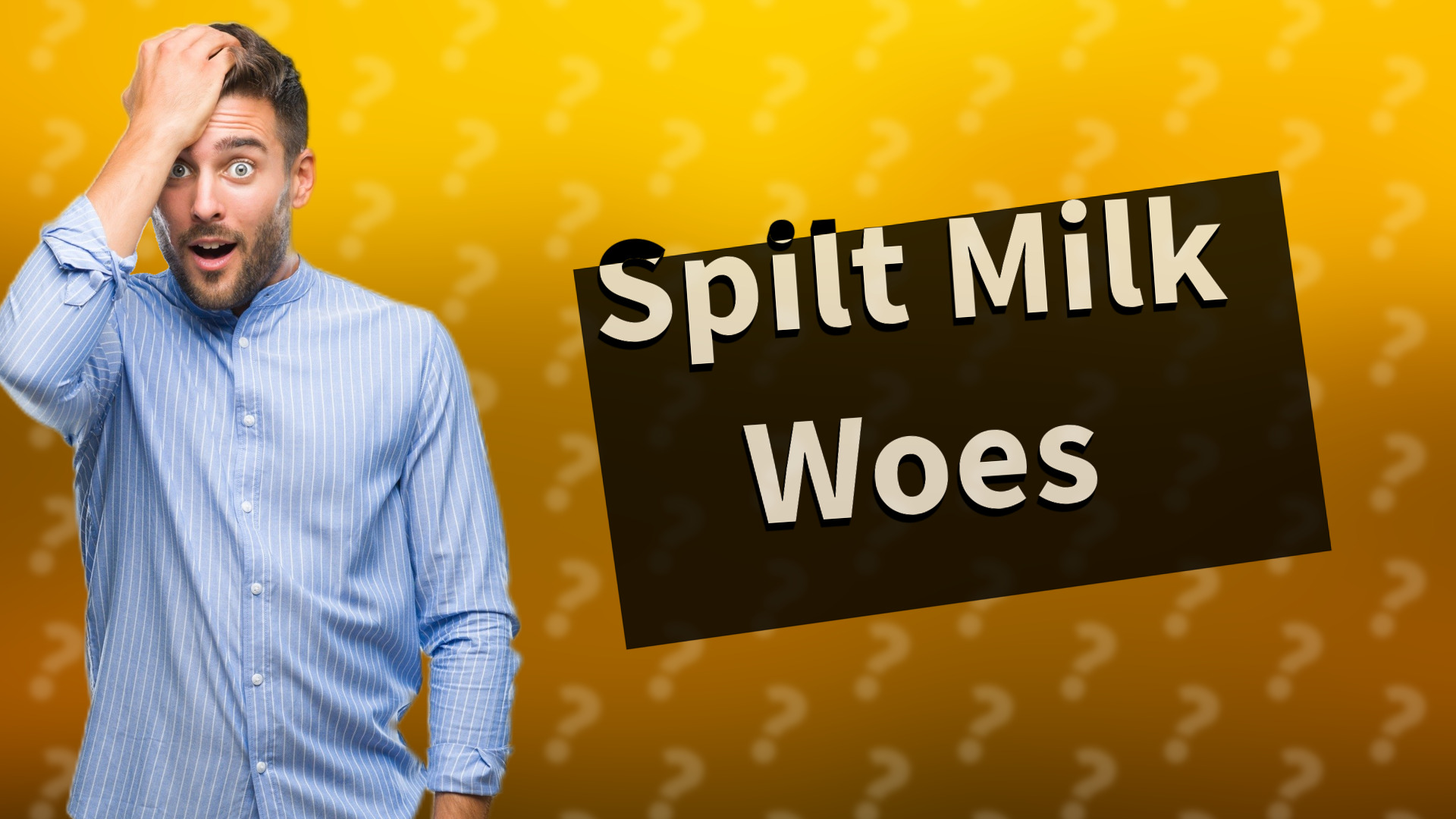 Spilt Milk Woes
