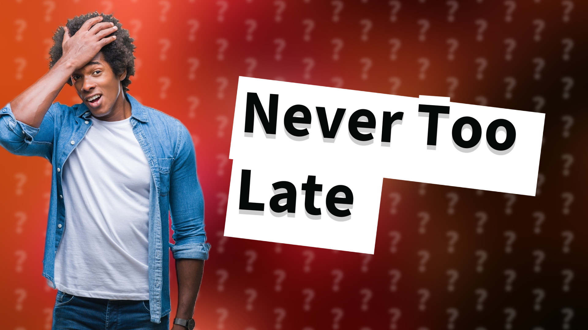 Never Too Late