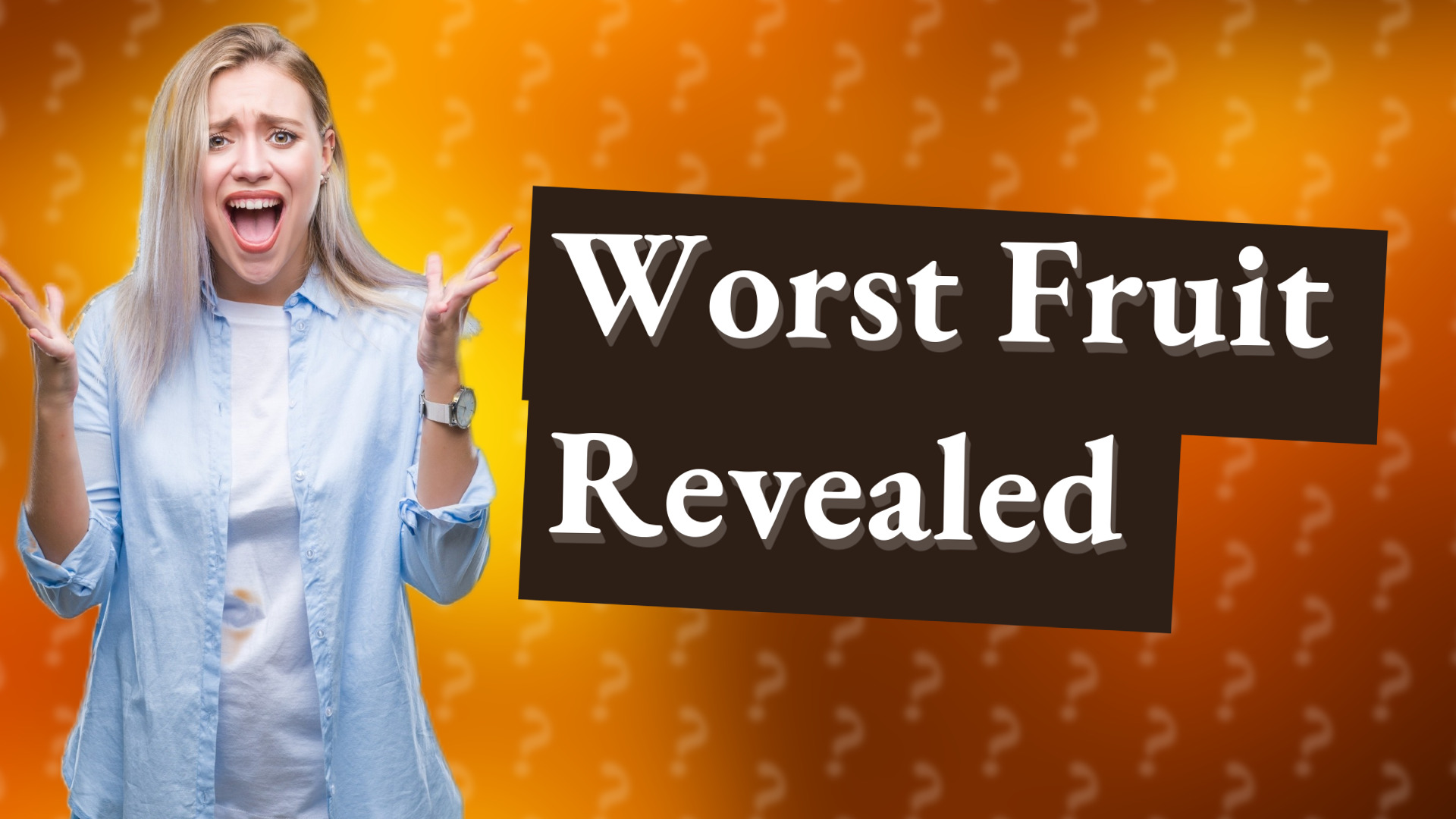 Worst Fruit Revealed